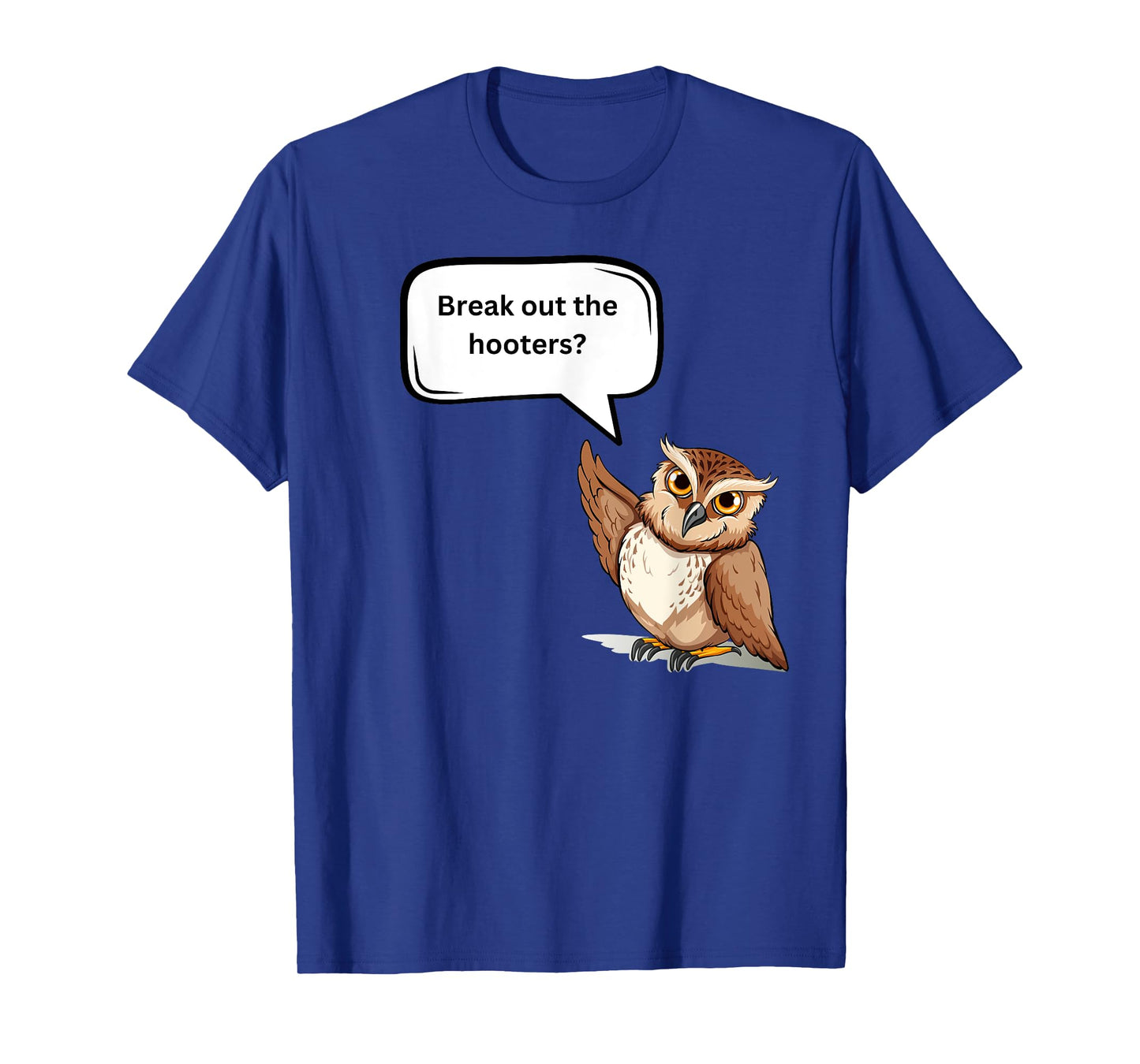 Fun Graphic- Break out the hooters! T-Shirt