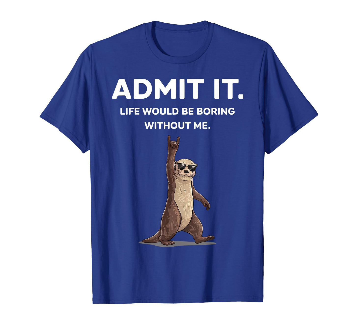 Otter Admit It Funny Rock On Gifts For Men Women Boy Kid T-Shirt