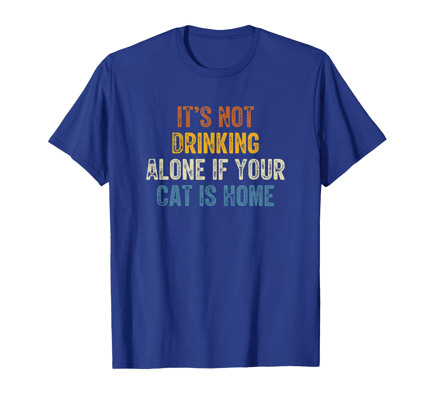 It’s Not Drinking Alone If Your Cat Is Home Retro Vintage T-Shirt for Men Women