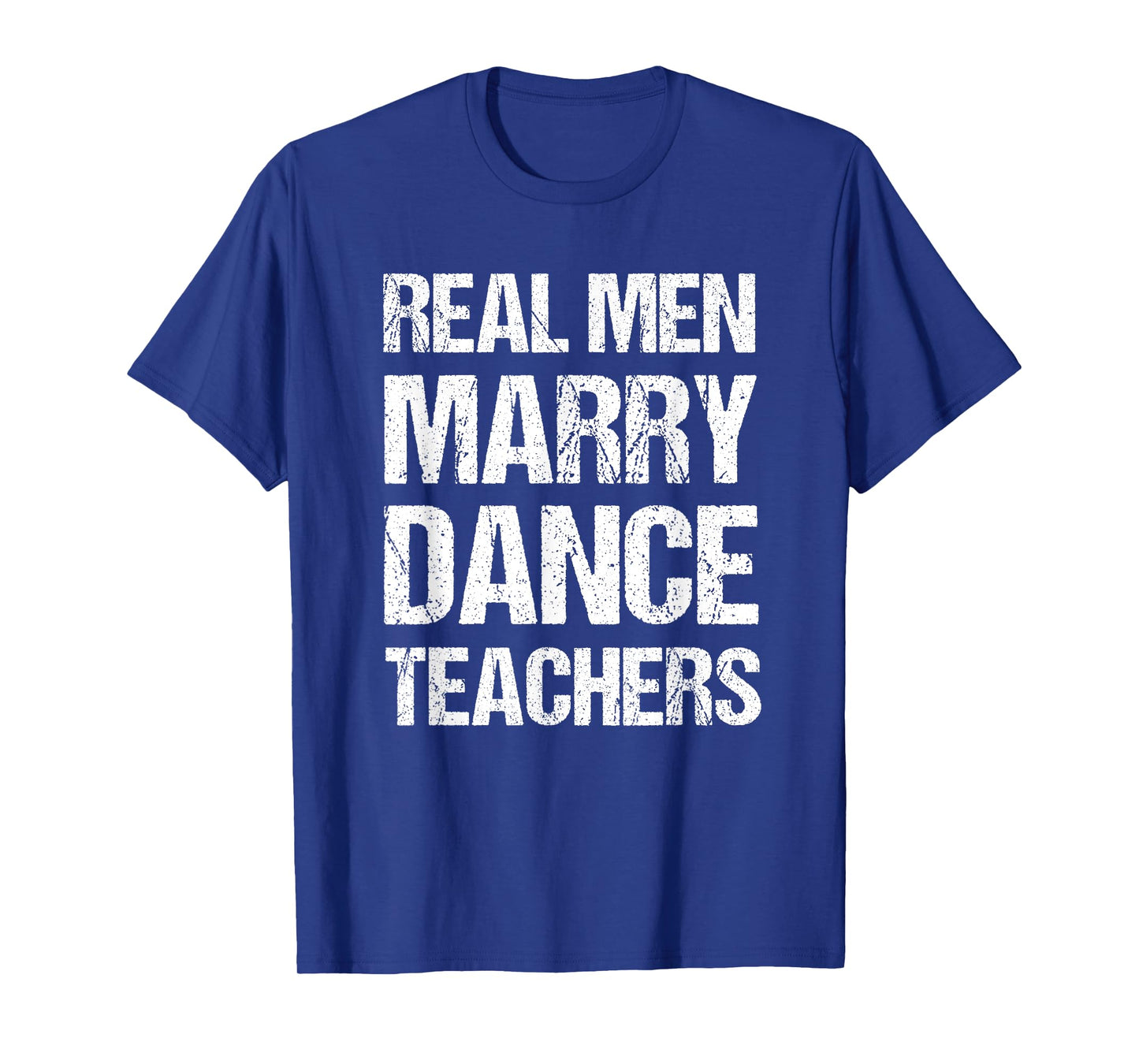 Real Men Marry Dance Teachers Funny T-Shirt
