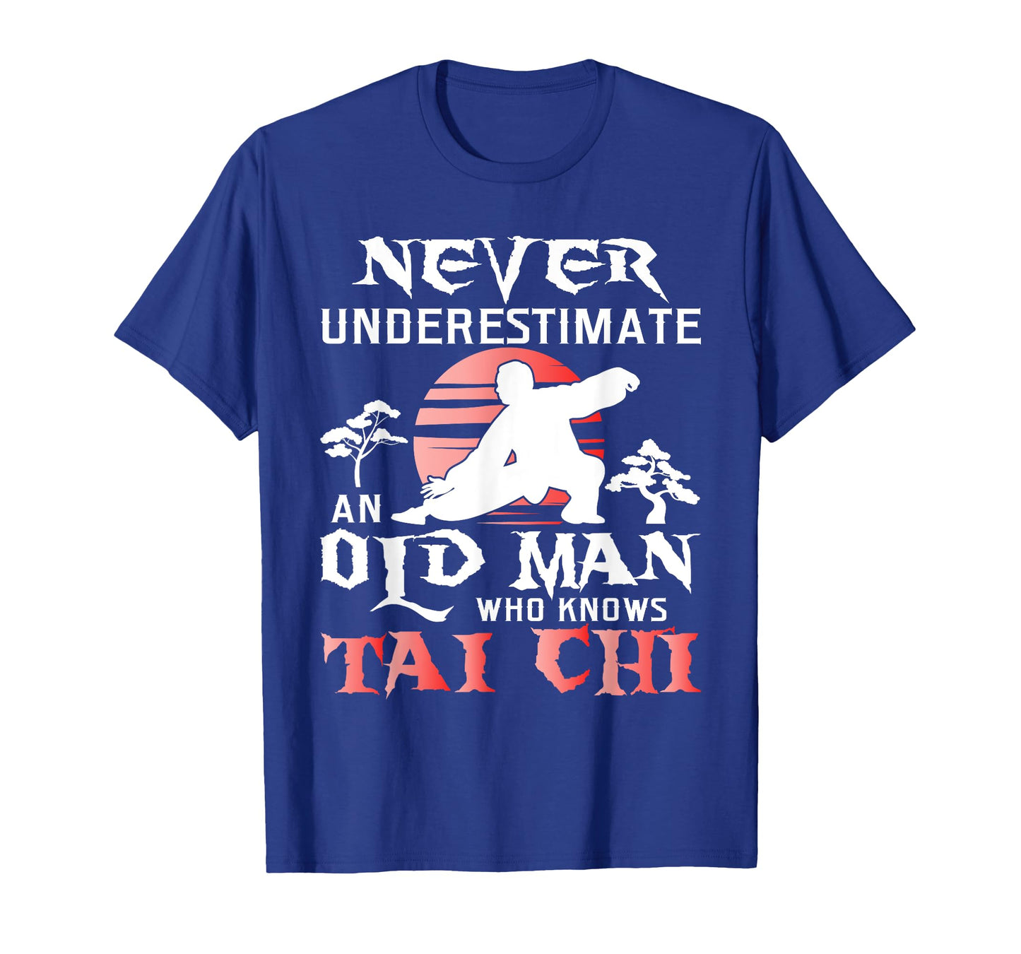 Never Underestimate An Old Man - Tai Chi Practitioner Master T-Shirt