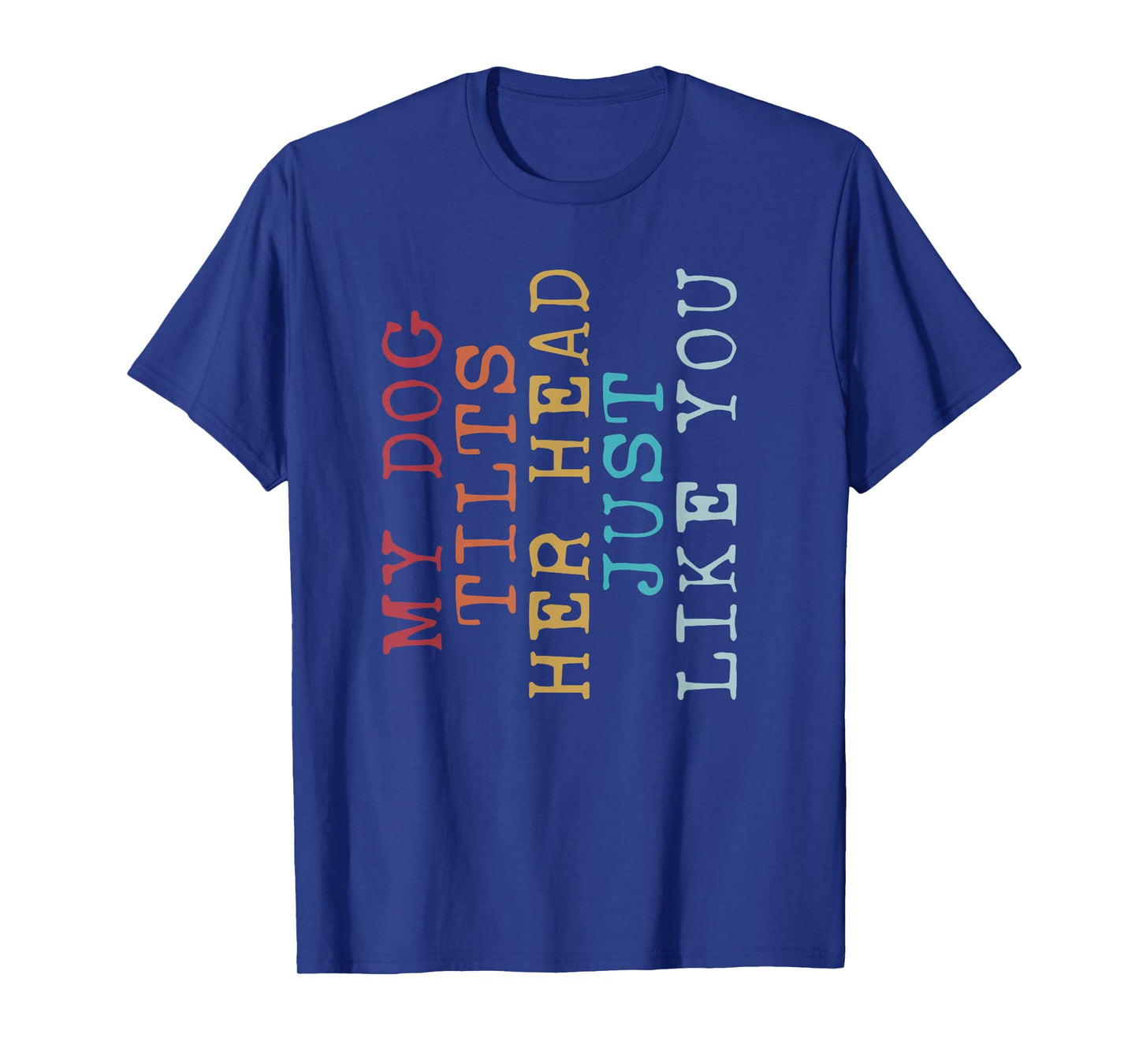 Funny My Dog Tilts Her Head Just Like You Vintage Retro T-Shirt
