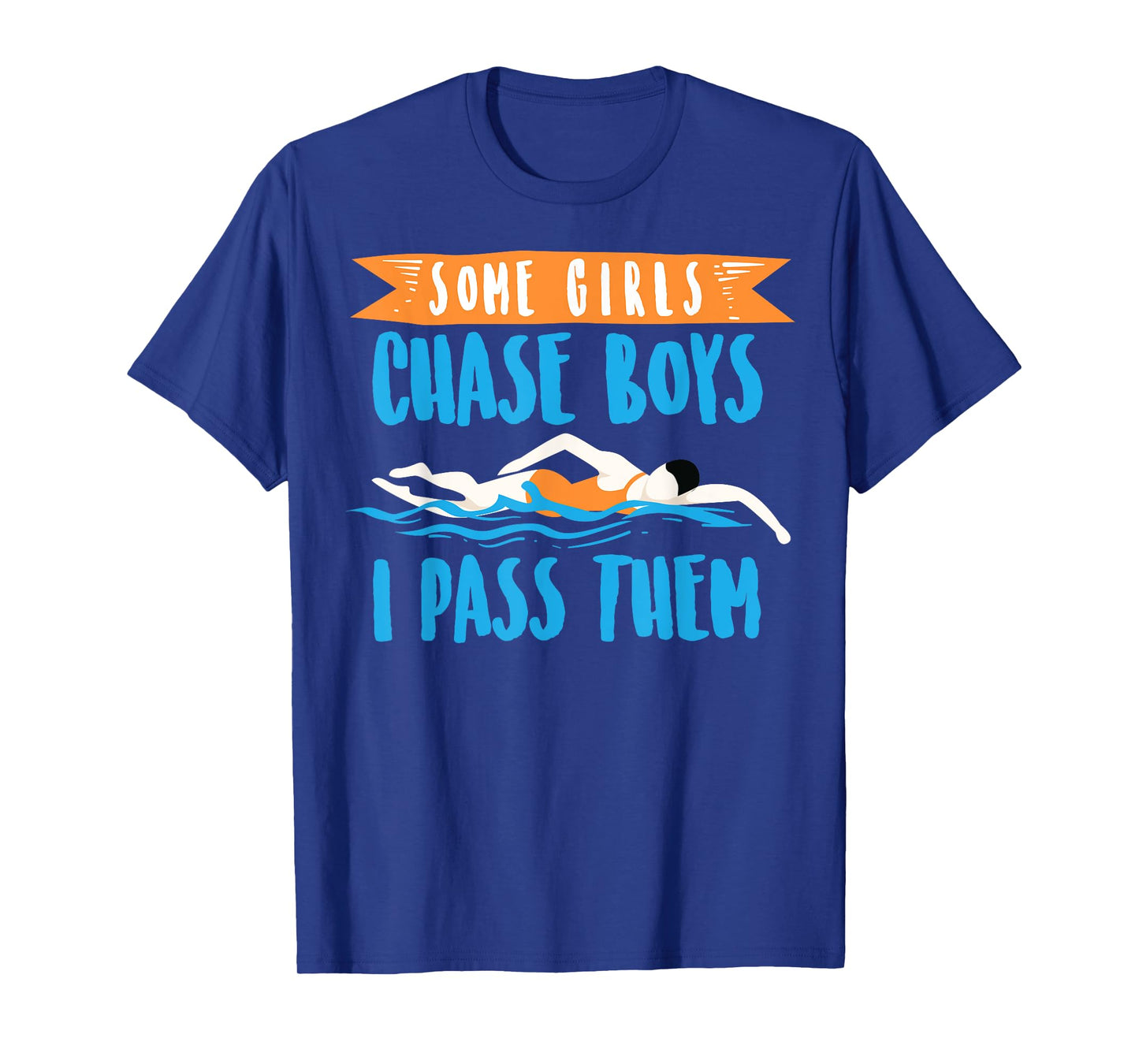 Cute Some Girls Chase Boys I Pass Them Swimming Shirt Gift T-Shirt