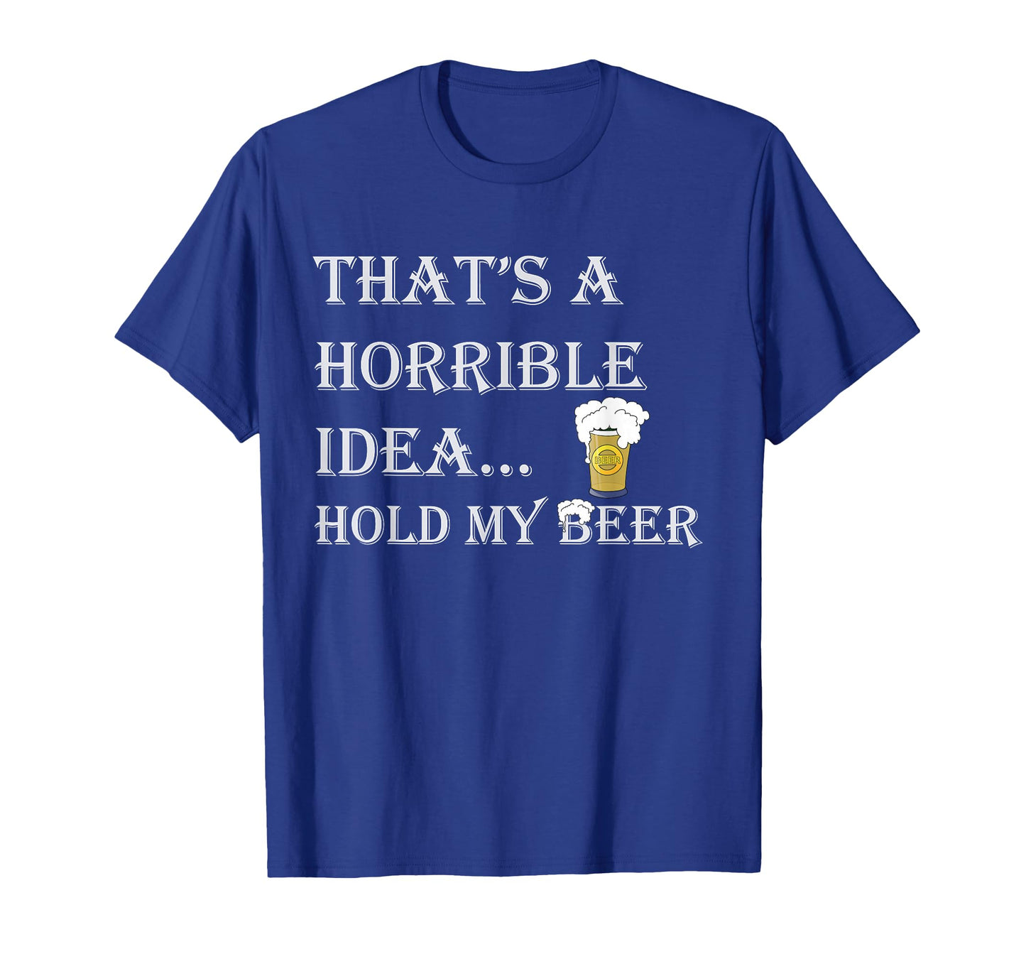 Horrible Idea Hold My Beer Drinking Funny Adult Humour July 4 T-Shirt