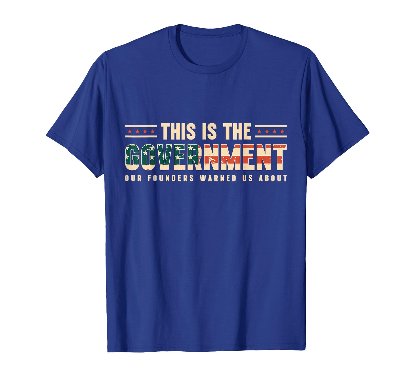 THIS IS THE GOVERNMENT OUR FOUNDERS WANTED US ABOUT T-Shirt