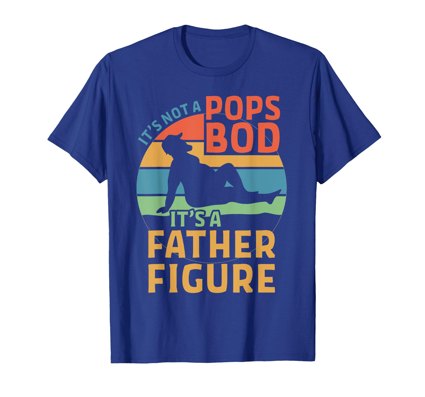 It's Not a Pops Bod It's a Father Figure T-Shirt