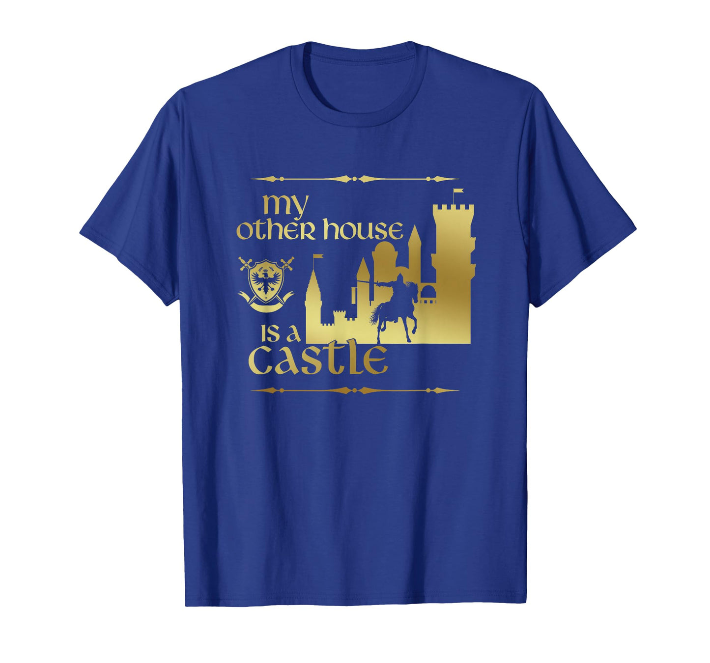 My Other House is a Castle a Medieval and Renaissance Fair T-Shirt