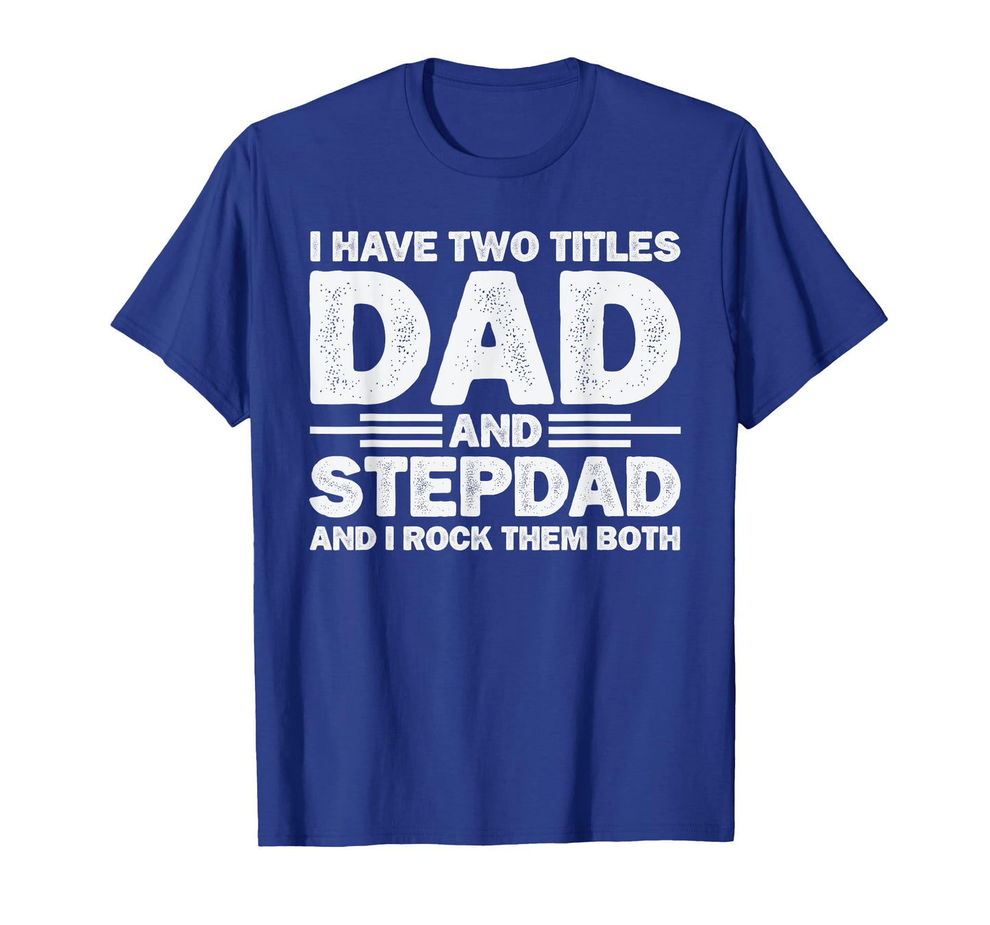 I Have Two Titles Dad And Stepdad Rock Them Both Stepfather T-Shirt