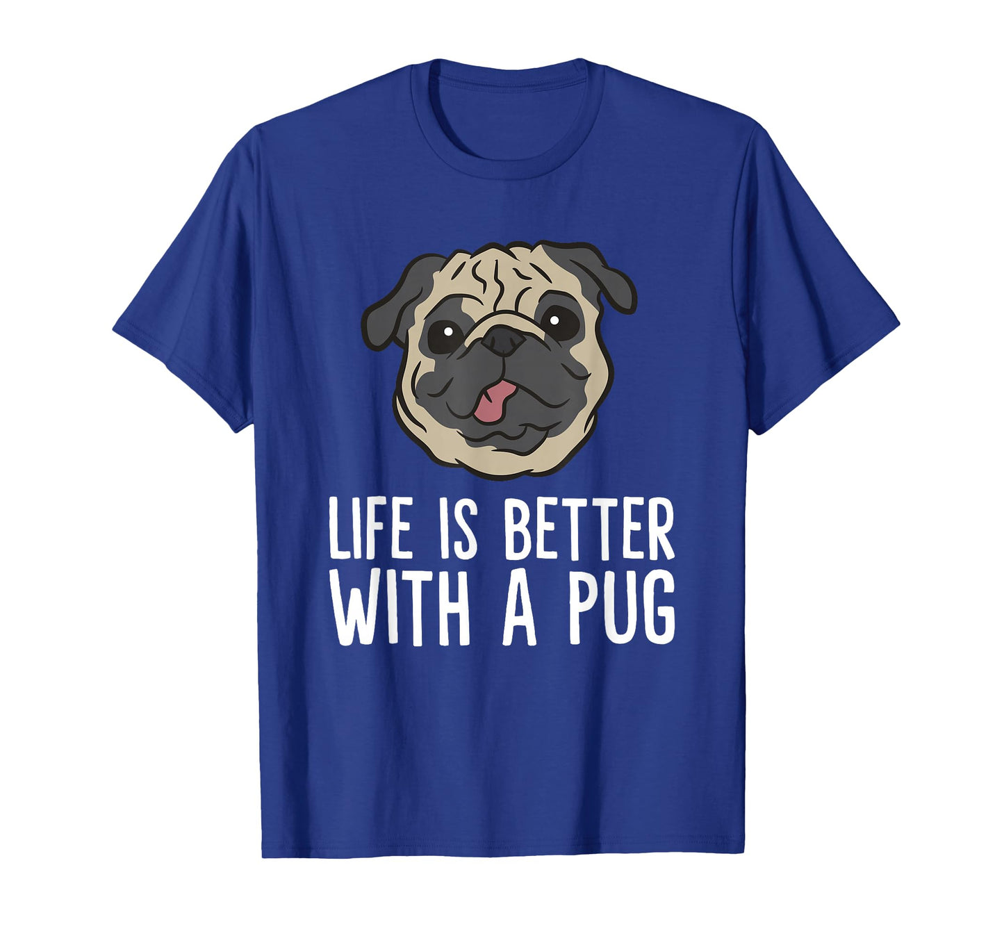 Life Is Better With A Pug Dog T-Shirt