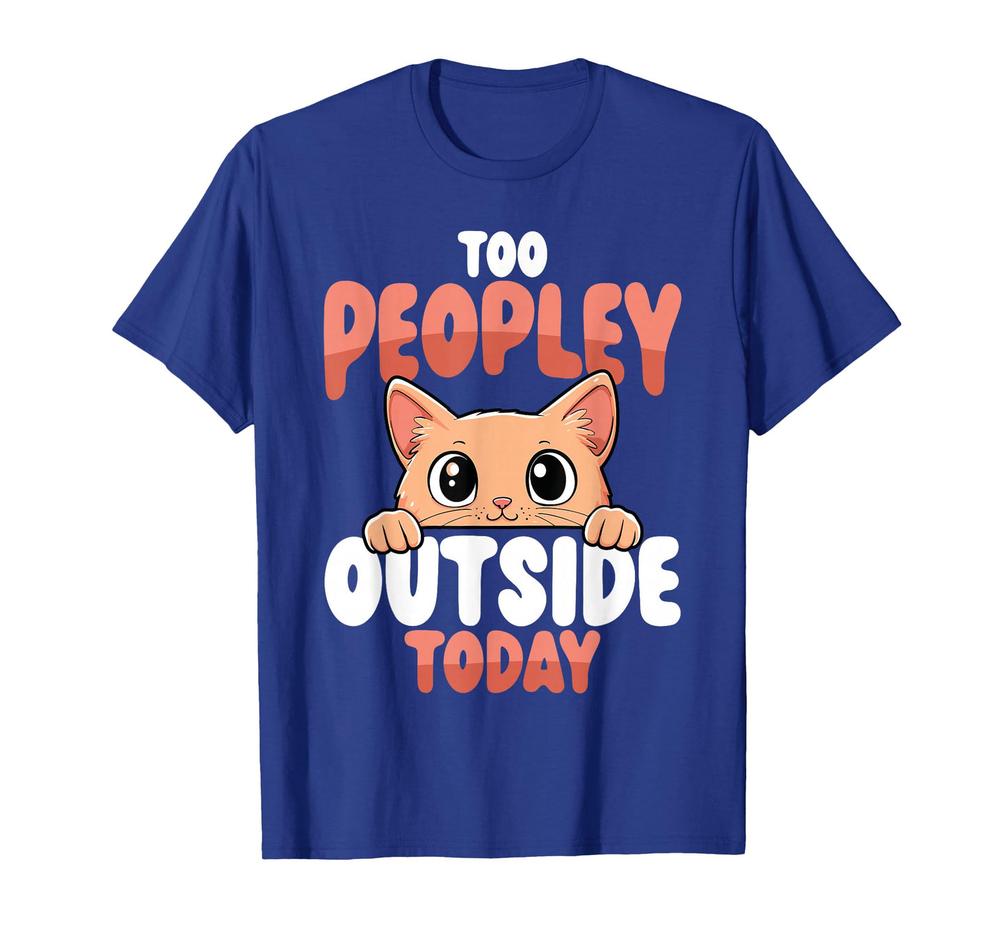 Too Peopley Outside Today Funny Cat T-Shirt