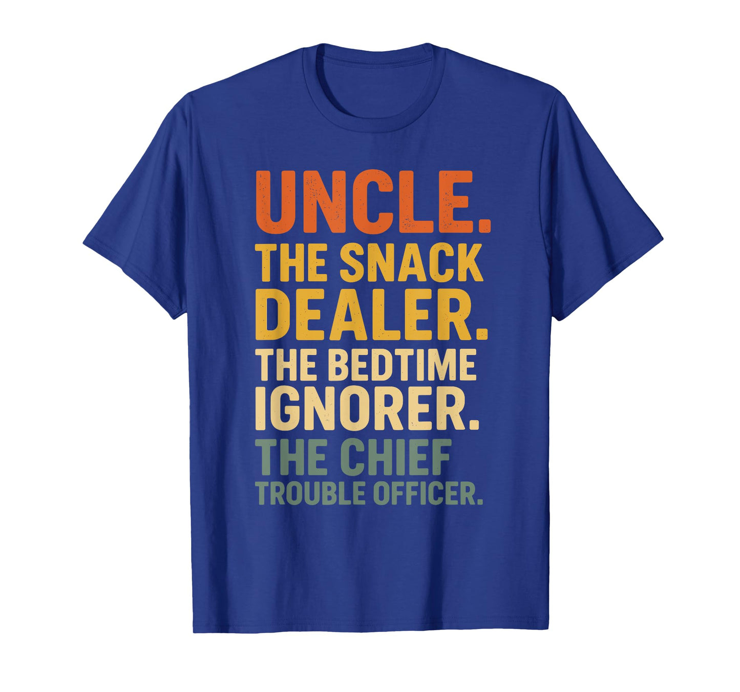 Uncle The Snack Dealer Bedtime Ignorer Chief Trouble Officer T-Shirt