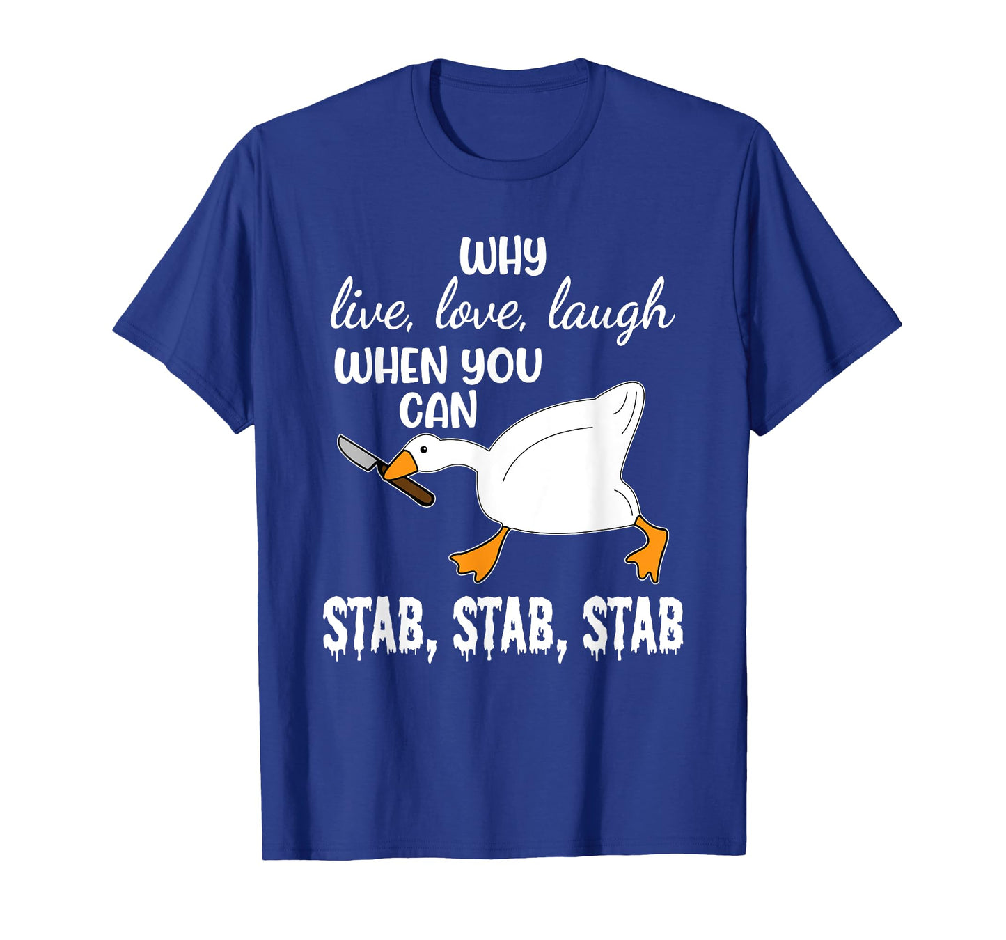 Why Live, Love, Laugh When You Can Stab, Stab, Stab Design T-Shirt