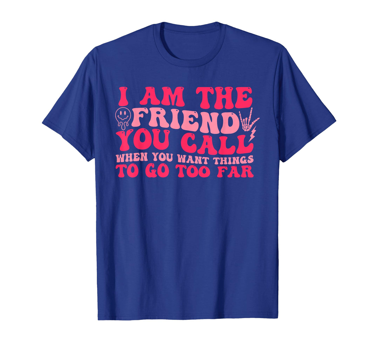I Am The Friend You Call T-Shirt