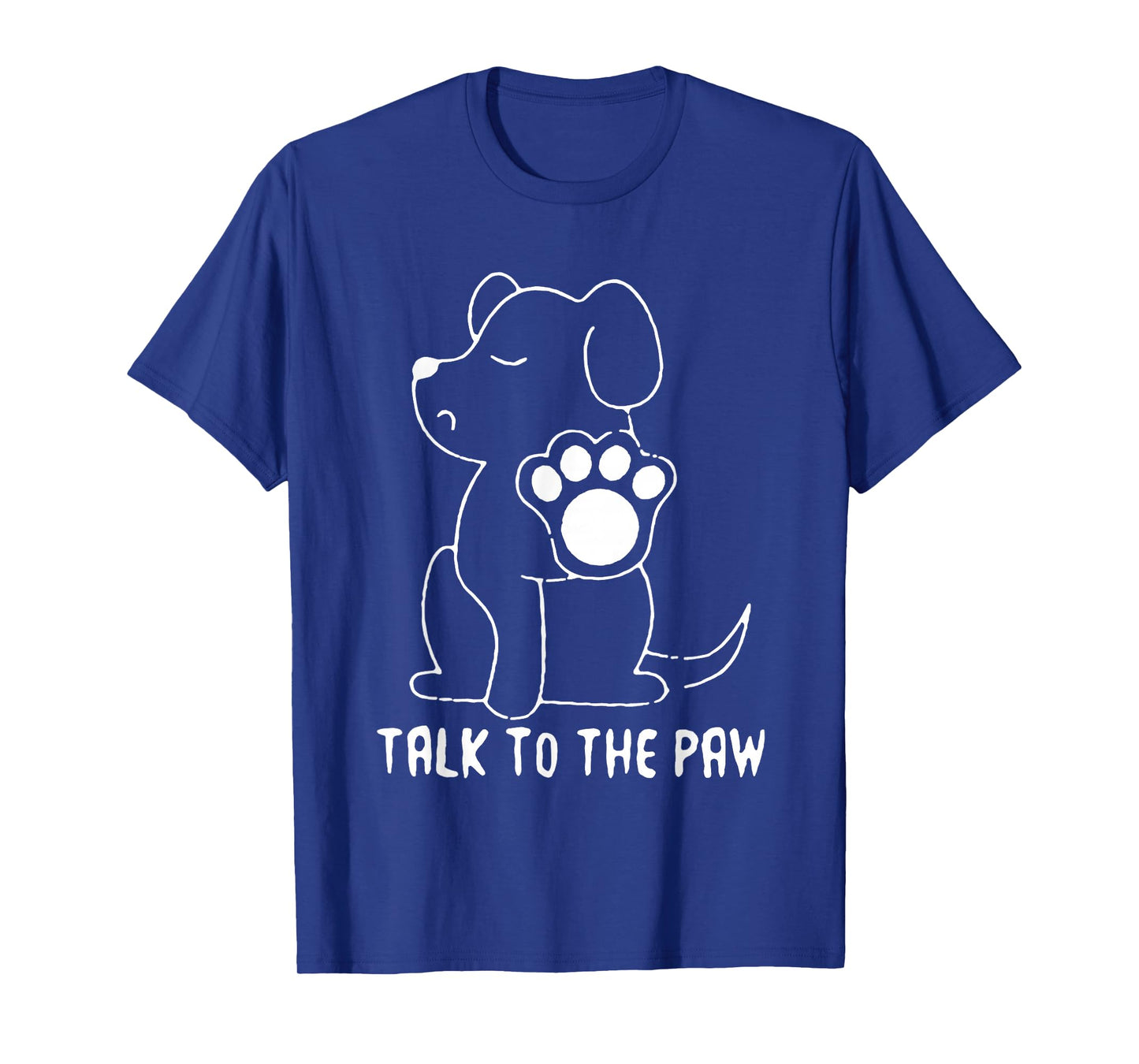 Talk to The Paw Funny Dog T-Shirt