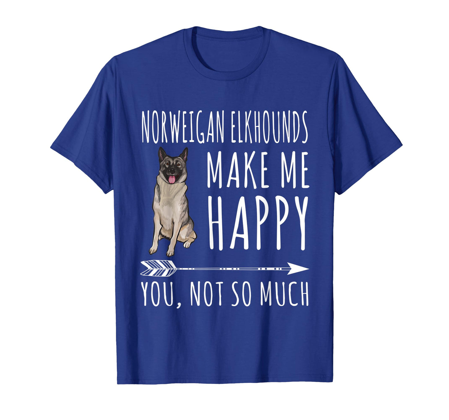 Norwegian Elkhounds Make Me Happy You Not So Much Dog Lover Men Women T-Shirt