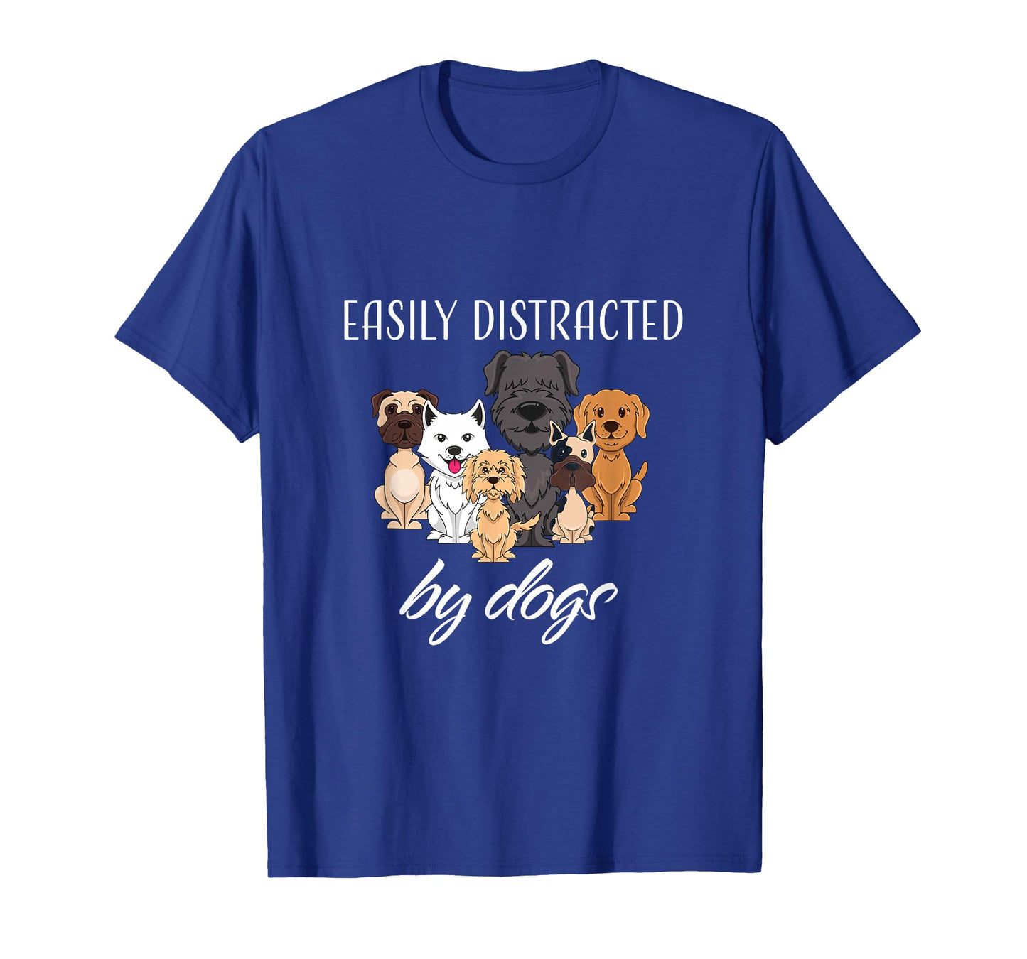 Easily Distracted by Dogs T-Shirt
