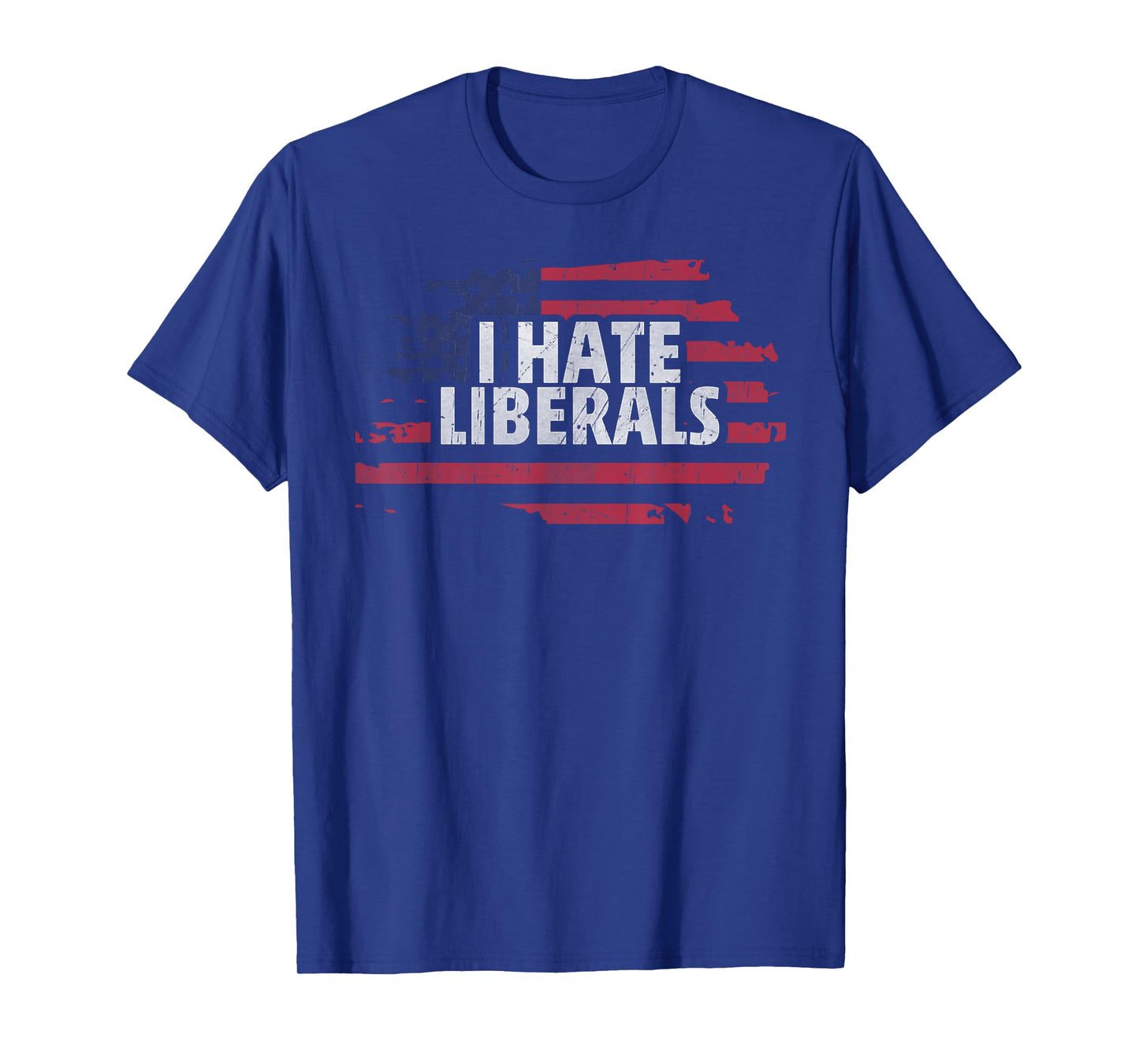I Hate Liberals - Pro Conservative Republican T-Shirt
