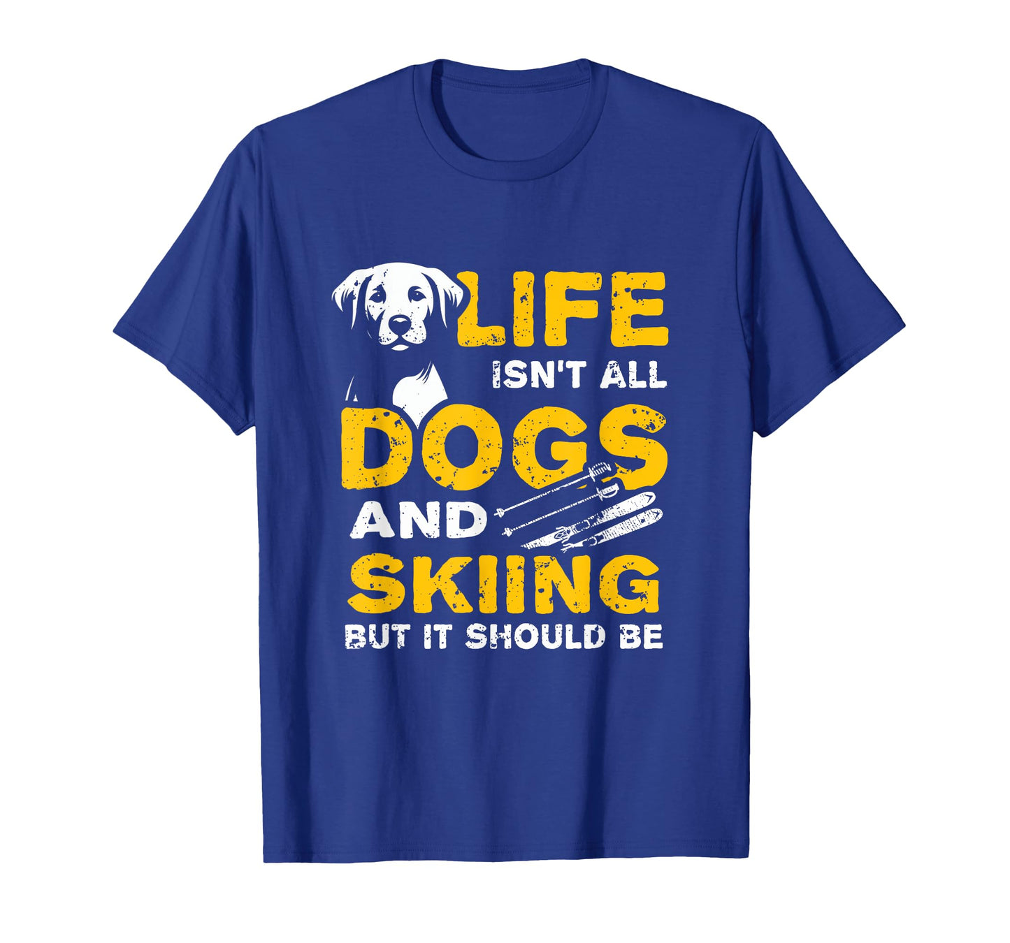 Funny Life Isn't All Dogs And Skiing T-Shirt