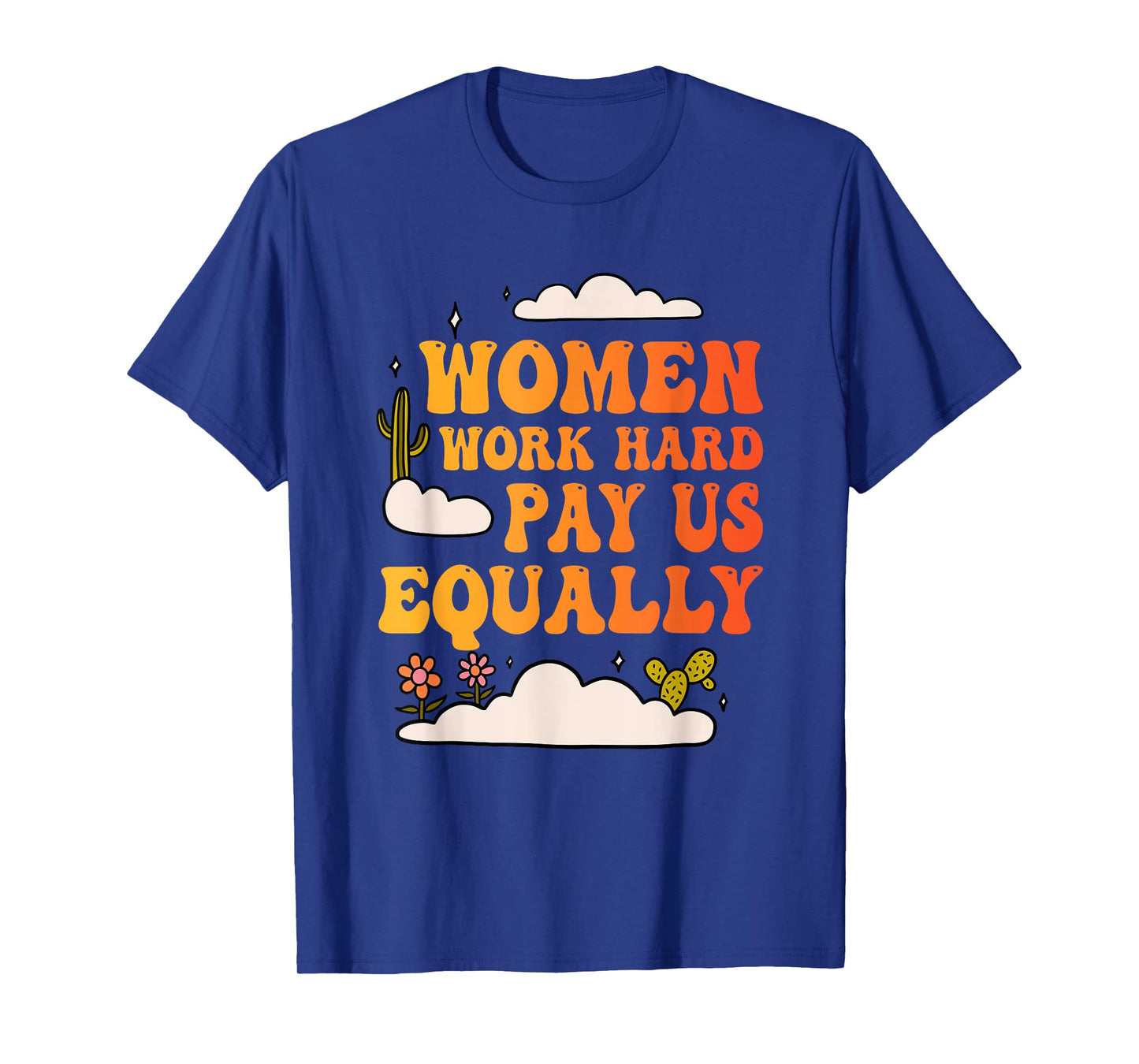 Women Work Hard Pay Us Equally Design T-Shirt