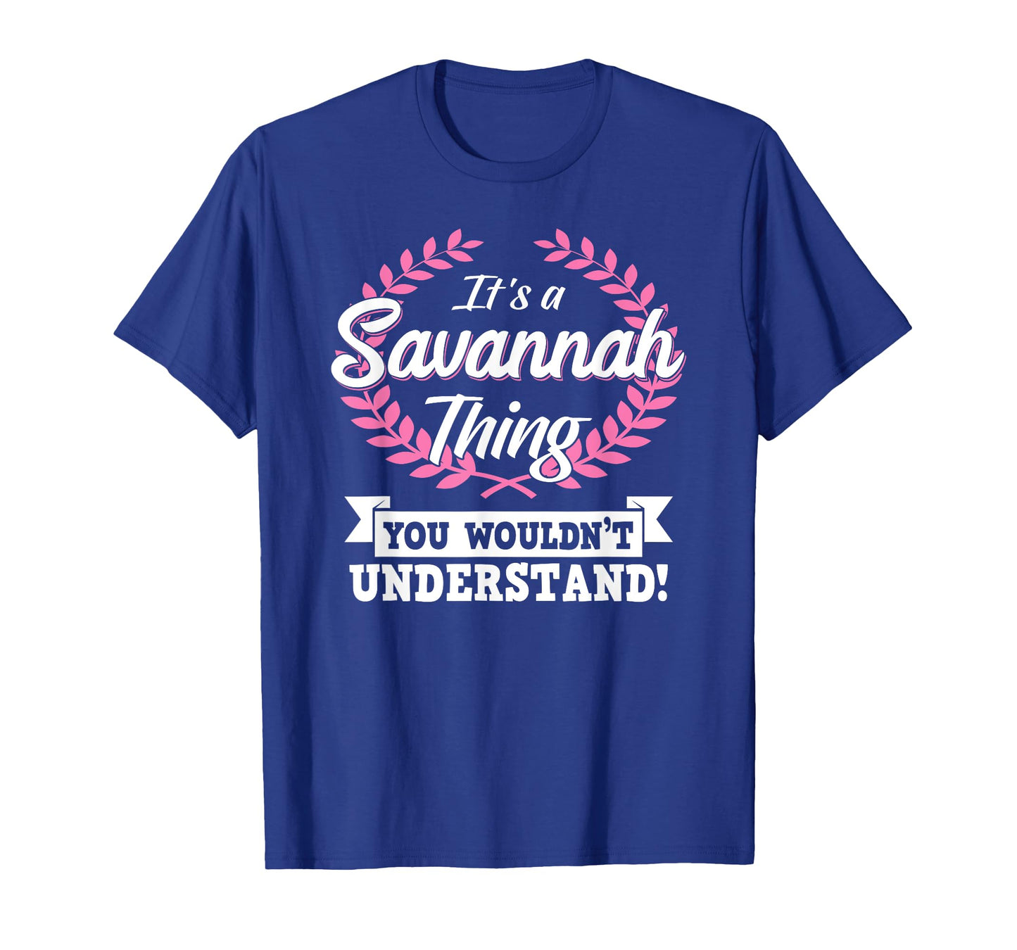 It's A Savannah Thing You Wouldn't Understand Name Shirt