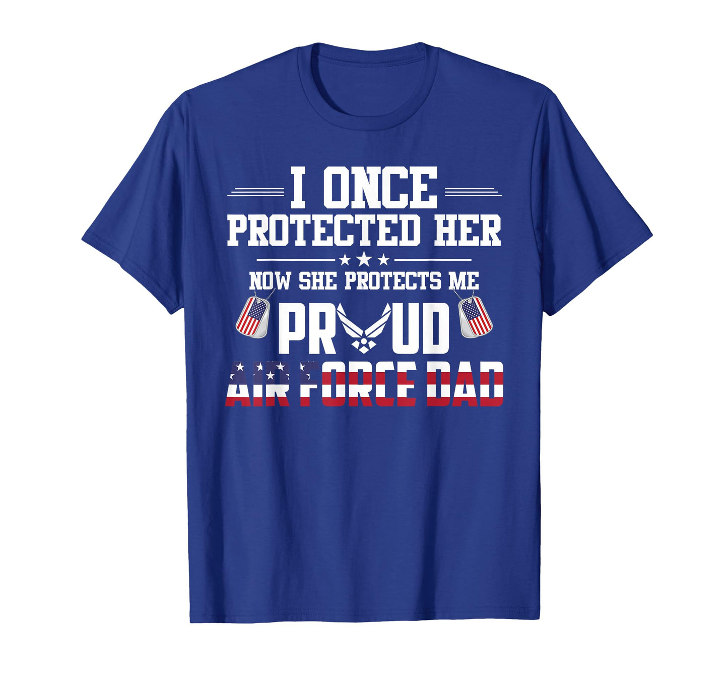 Proud Air Force Dad T-Shirt I Once Protected Her T-Shirt