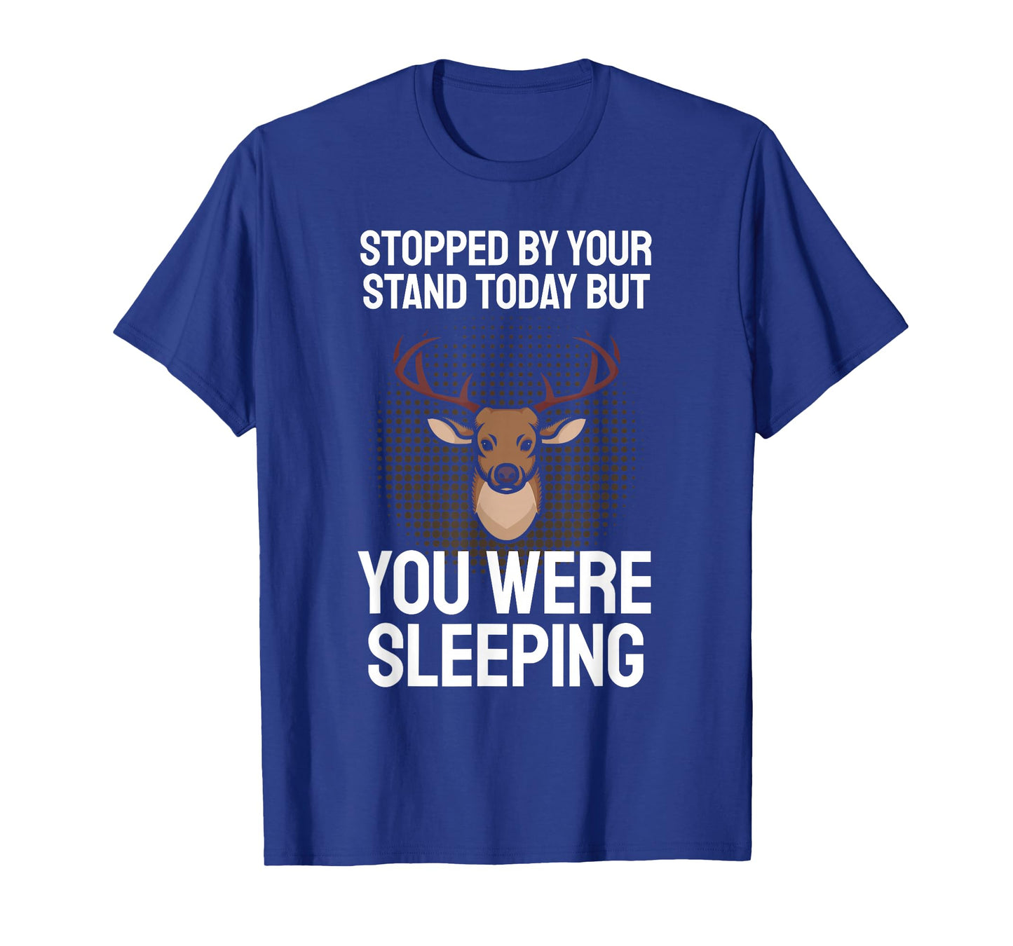 Funny Hunting Saying I Stopped By Your Stand Sleeping Hunter T-Shirt