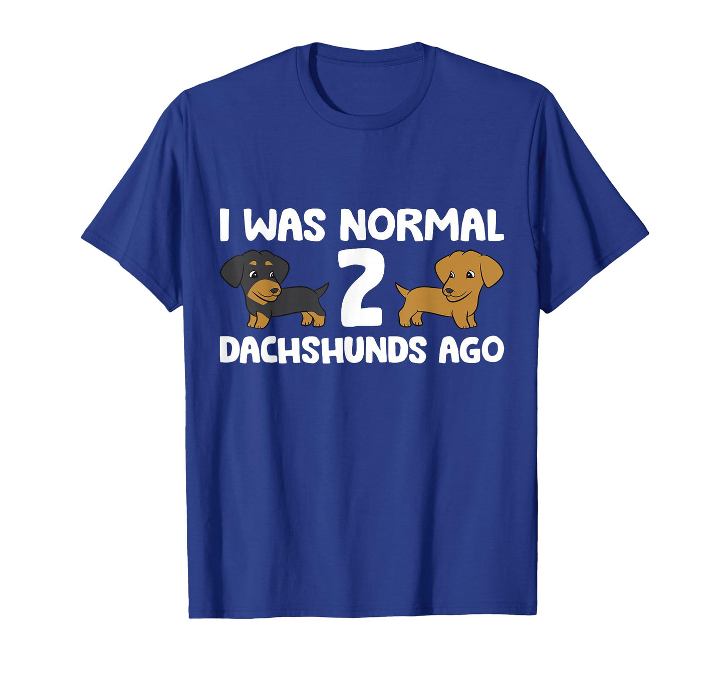 I Was Normal 2 Dachshunds Ago Dachshund Dog Owner T-Shirt