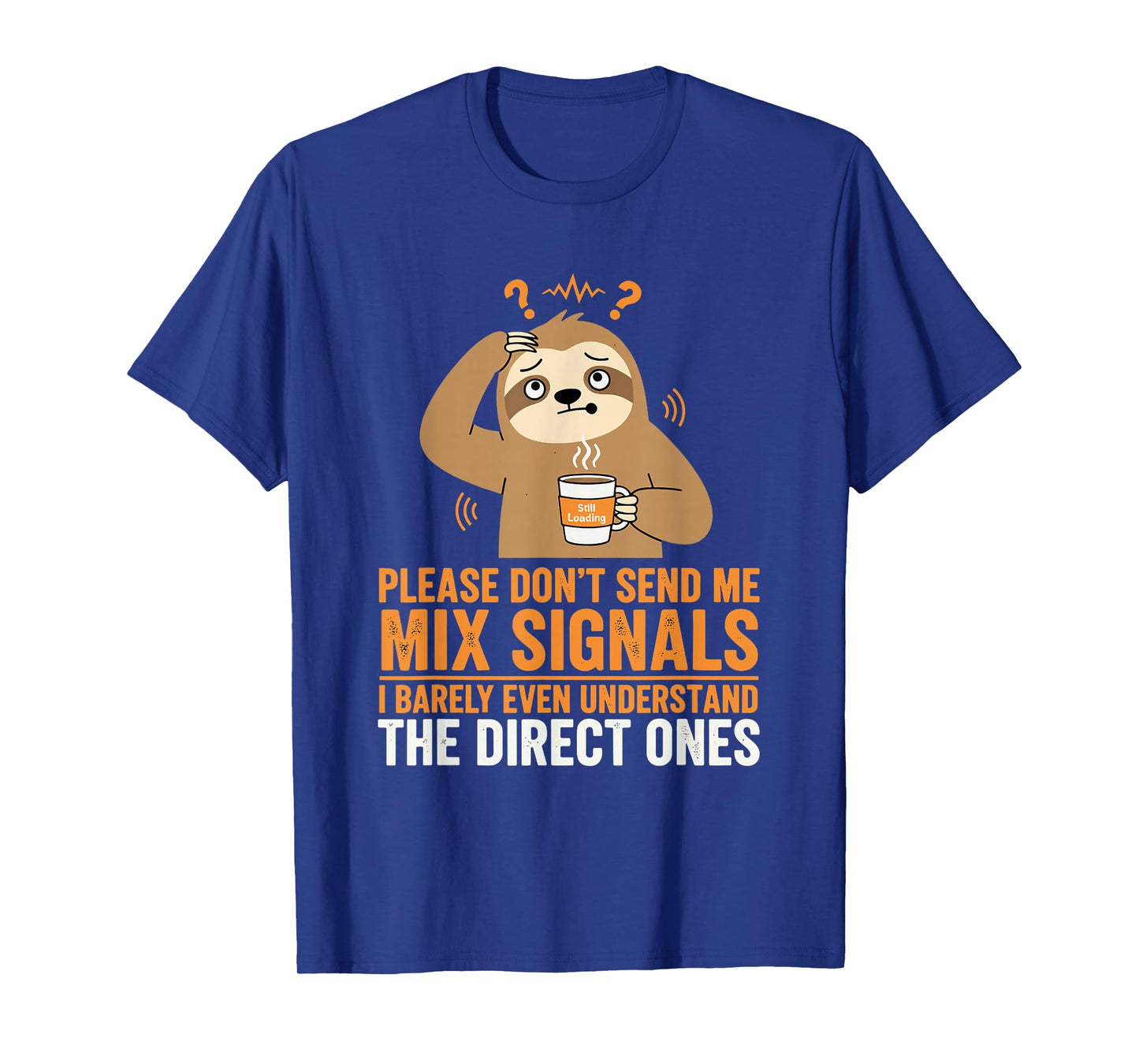 Please Don’t Send Me Mixed Signals Funny Sloth T-Shirt T-Shirt