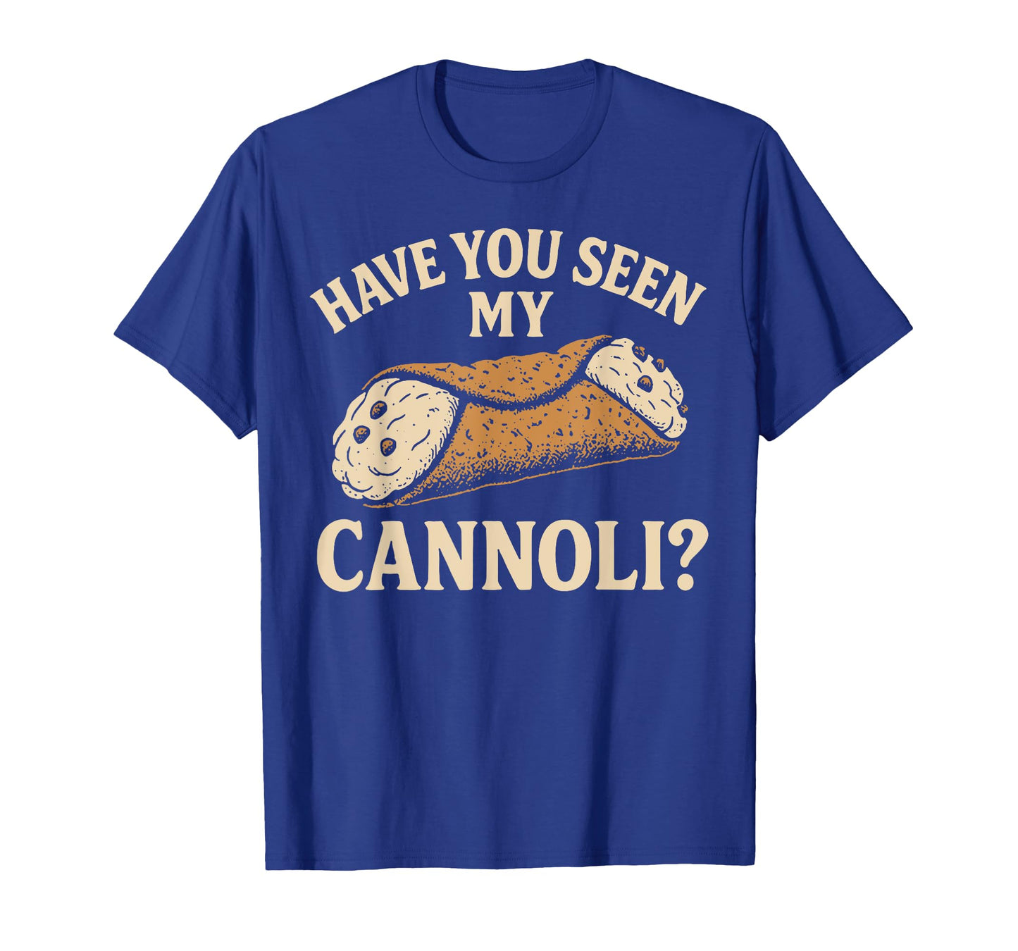 Have You Seen My Cannoli T-Shirt