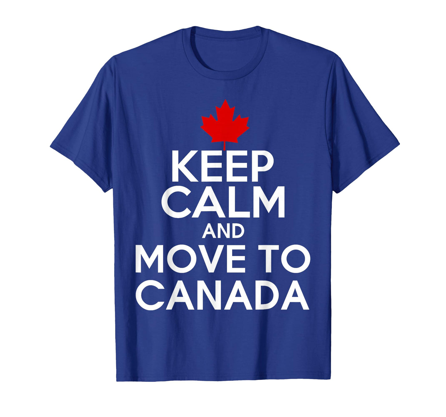 Keep Calm and Move to Canada T-Shirt T-Shirt
