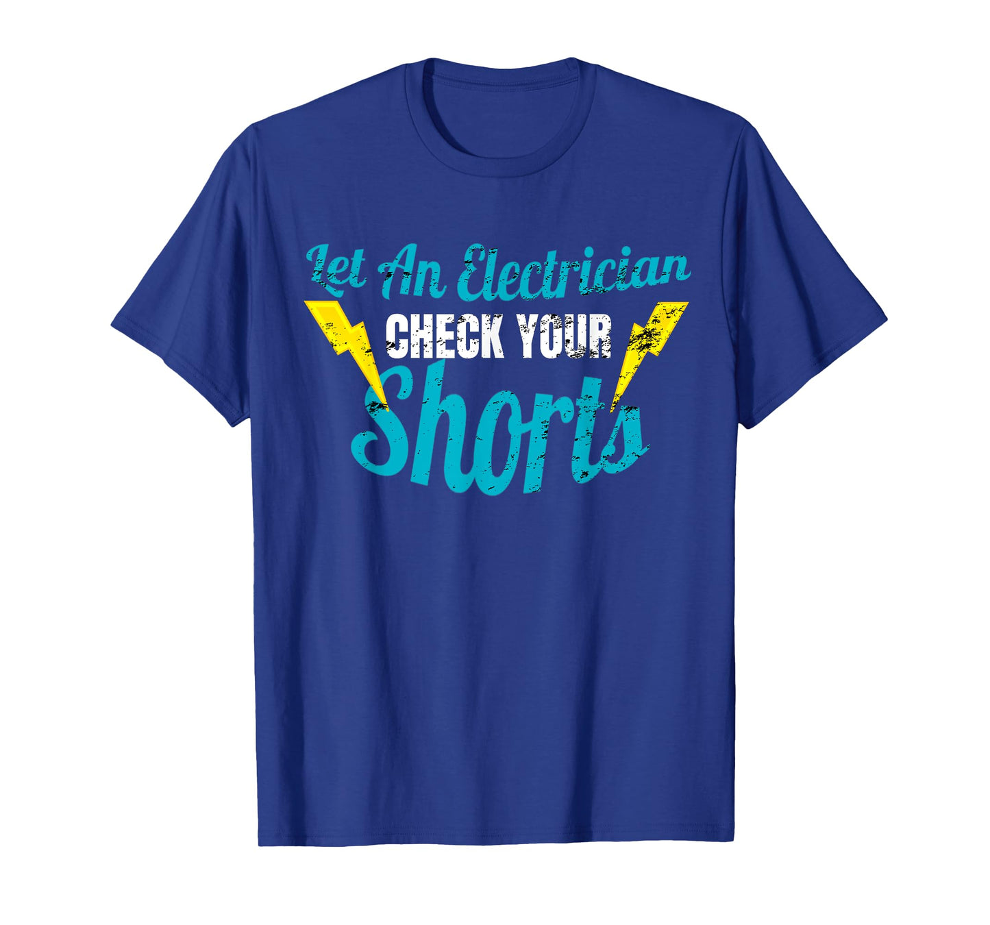 Let An Electrician Check Your Shorts Shirt Funny Tee T-Shirt