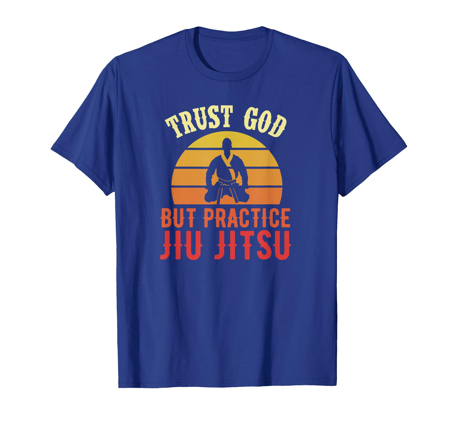 Trust God But Practice Jiu Jitsu Funny Brazilian Christian T-Shirt