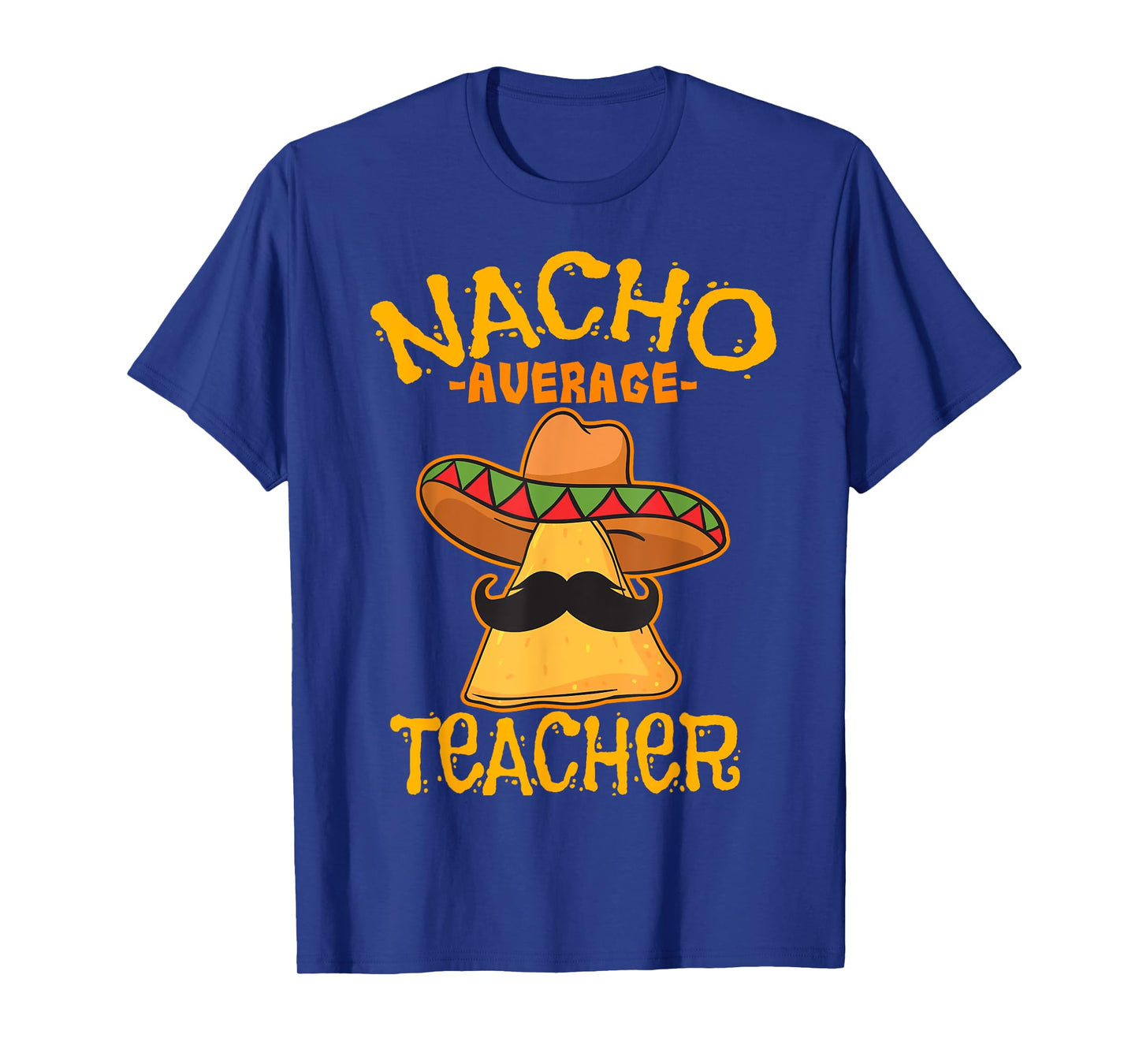 Nacho Average Teacher Educator Instructor Cinco de Mayo Men Women Kids T-Shirt