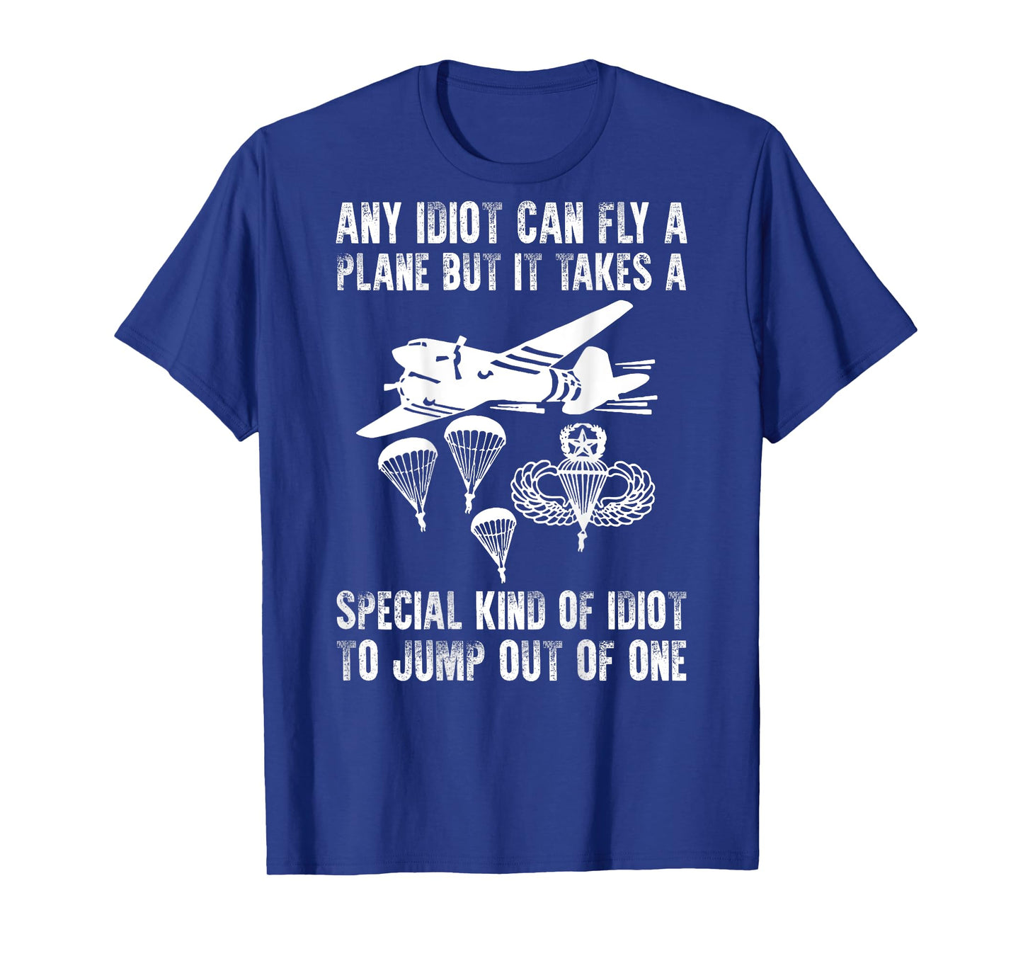 It Takes A Special Kind Of Idiot To Jump Out Of Plane (back) T-Shirt