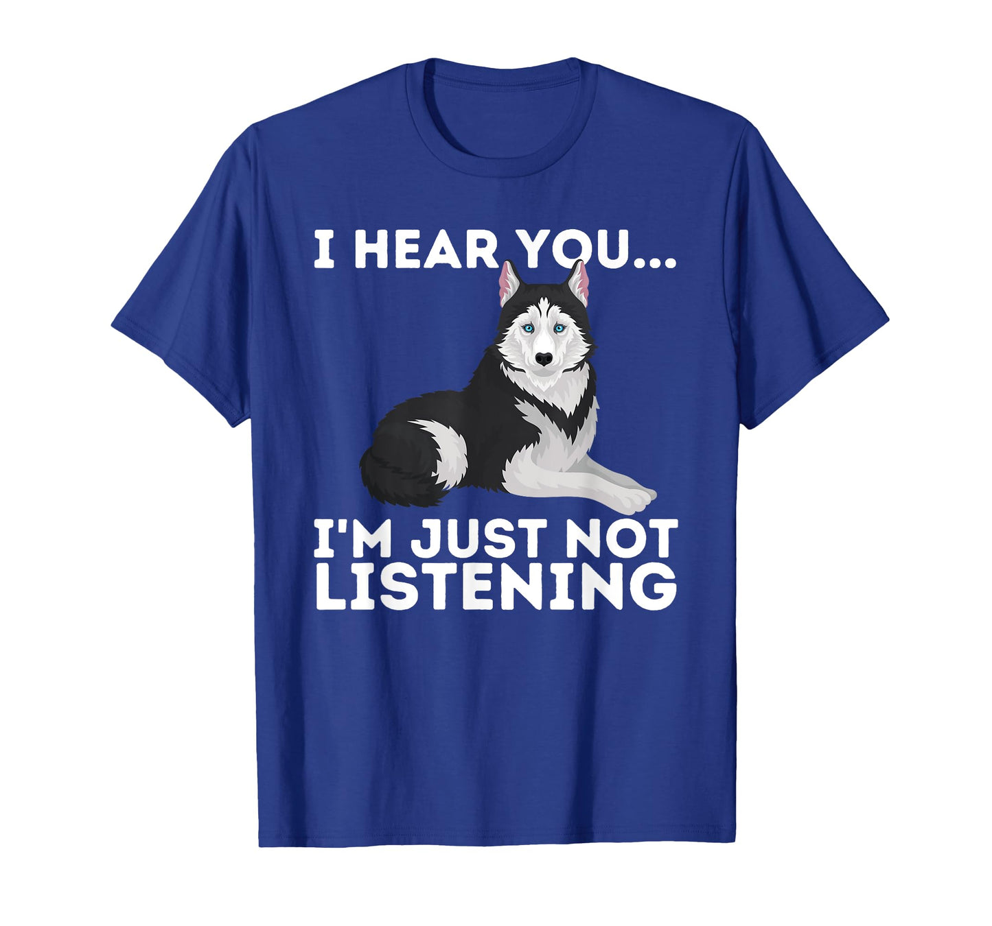 I Hear You I'm just not Listening Siberian Husky Lover Sibe T-Shirt Small