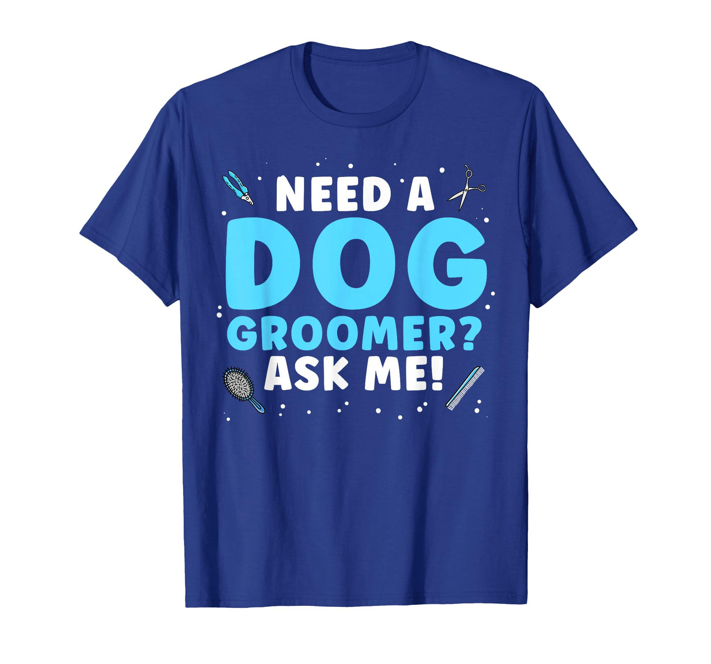 Funny Dog Grooming Art for Men Women Pet Groomer Dog Groomer T-Shirt