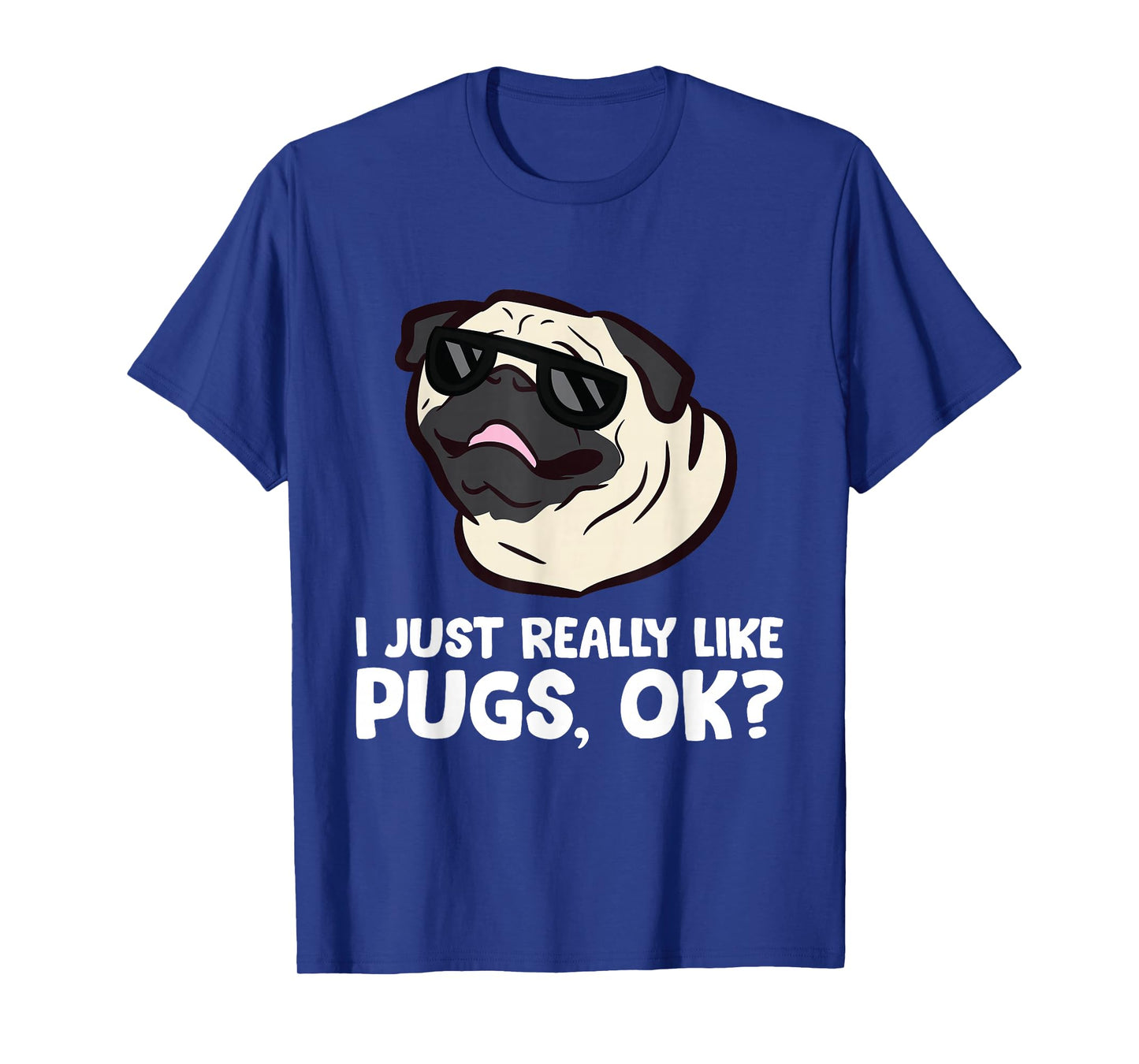 I Just Really Like Pugs, Okay Funny Pug Lover T-Shirt