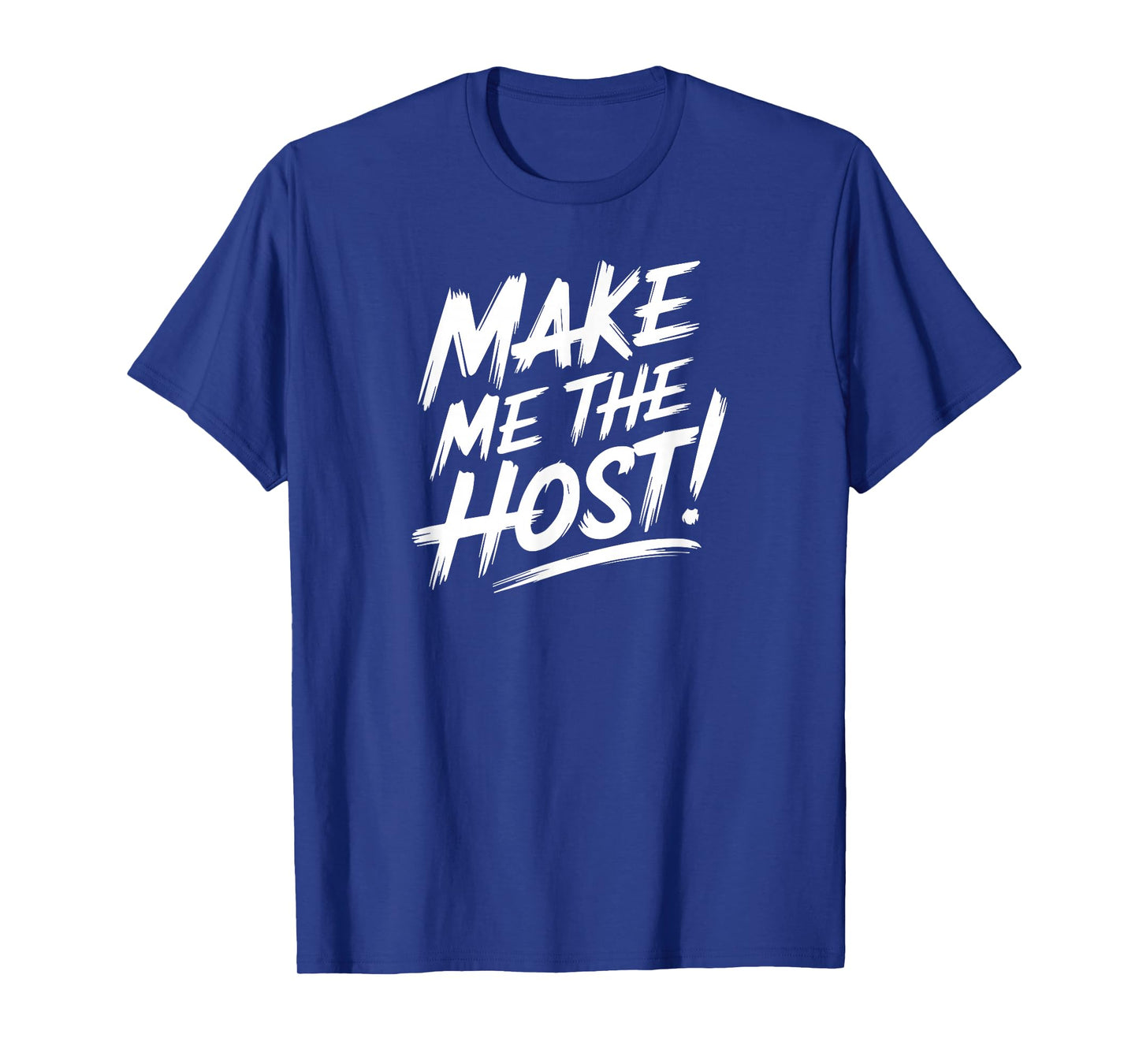 Make Me The Host Home-Based Job Novelty Online Telecommuter T-Shirt
