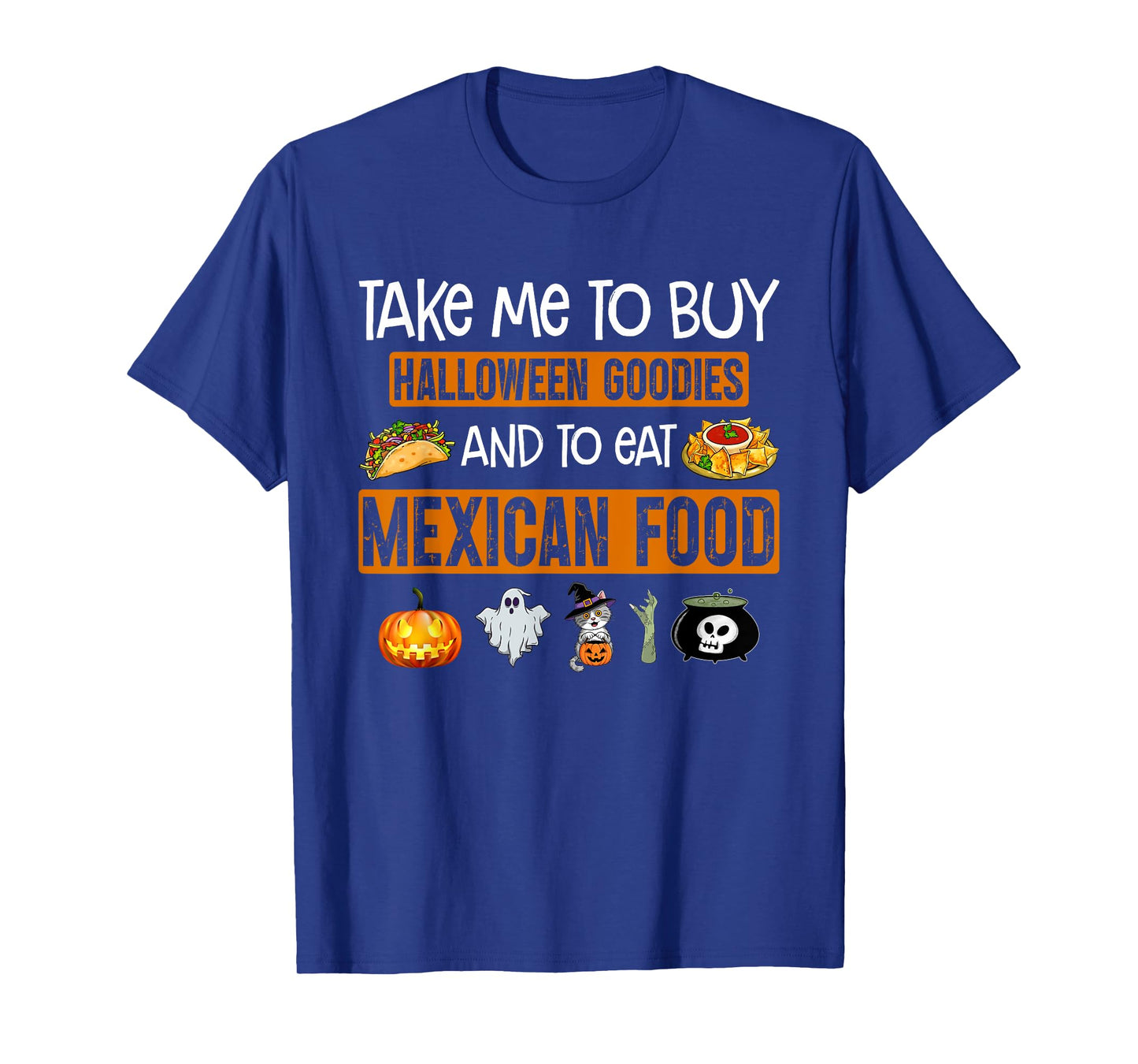 Take Me To Buy Halloween Goodies And To Eat Mexican Food T-Shirt