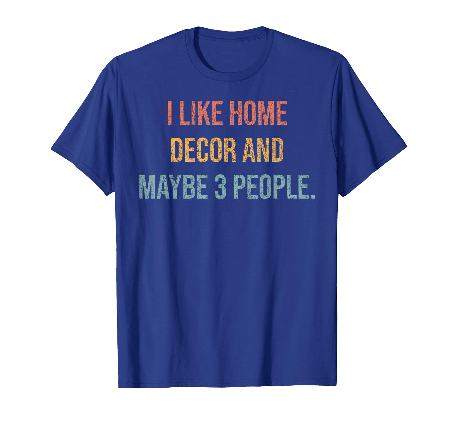 I Like Home Decor and Maybe 3 People #25D3FE T-Shirt