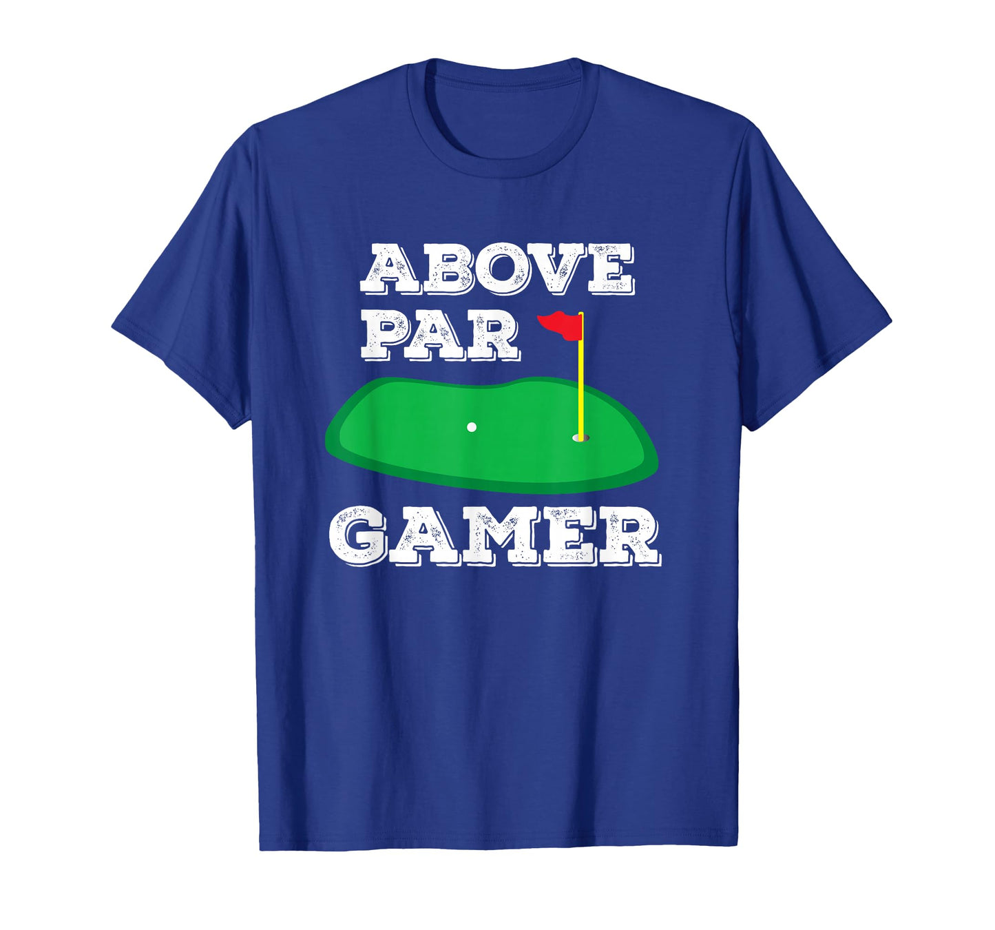 Golf Pun Above Par Gamer Video Game Player Golfing Gifts T-Shirt