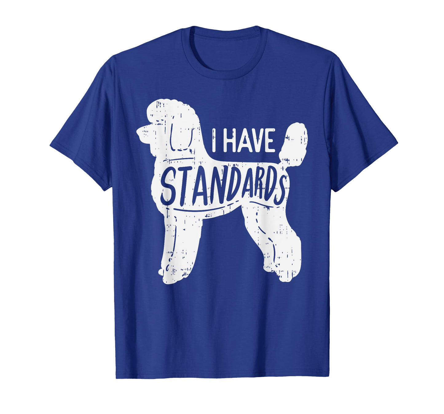 I Have Standards Poodle Funny Humor Pet Dog Lover Owner Gift Men Women Girls Kids T-Shirt