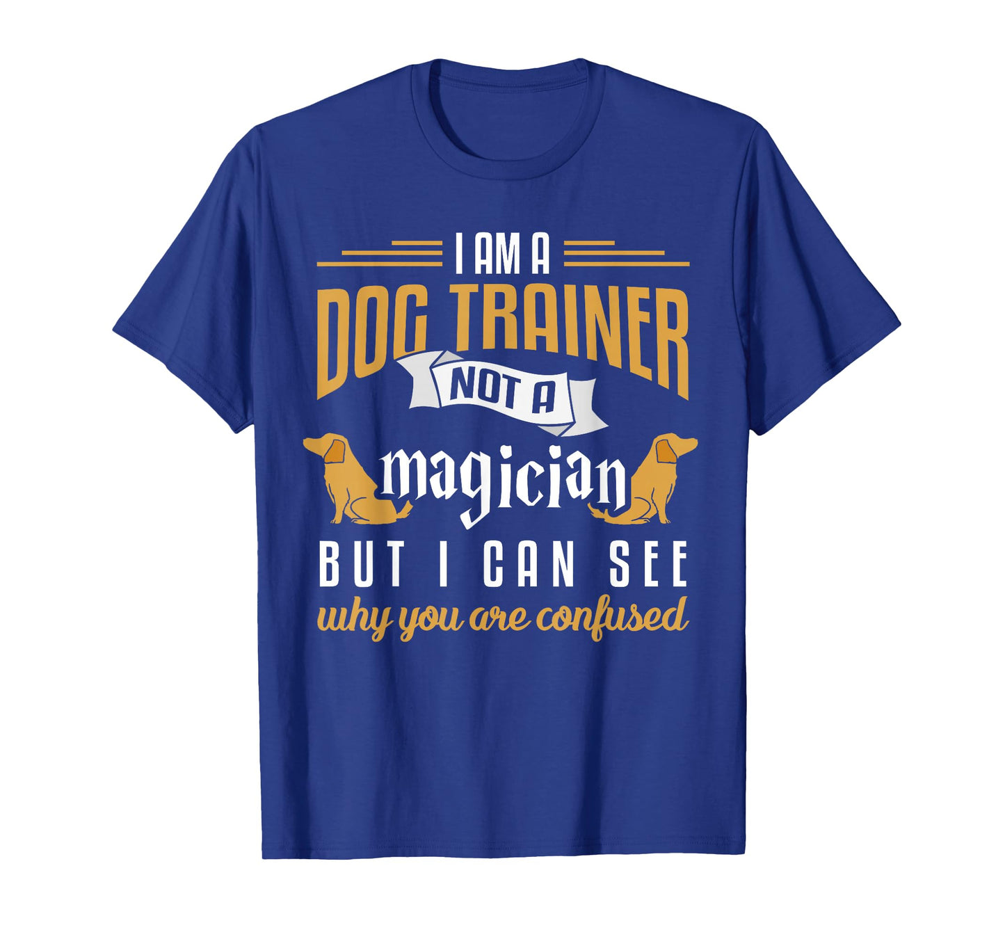 Funny Dog Trainer Shirt Humor Dog Training Gift Men Women Girls Kids T-Shirt