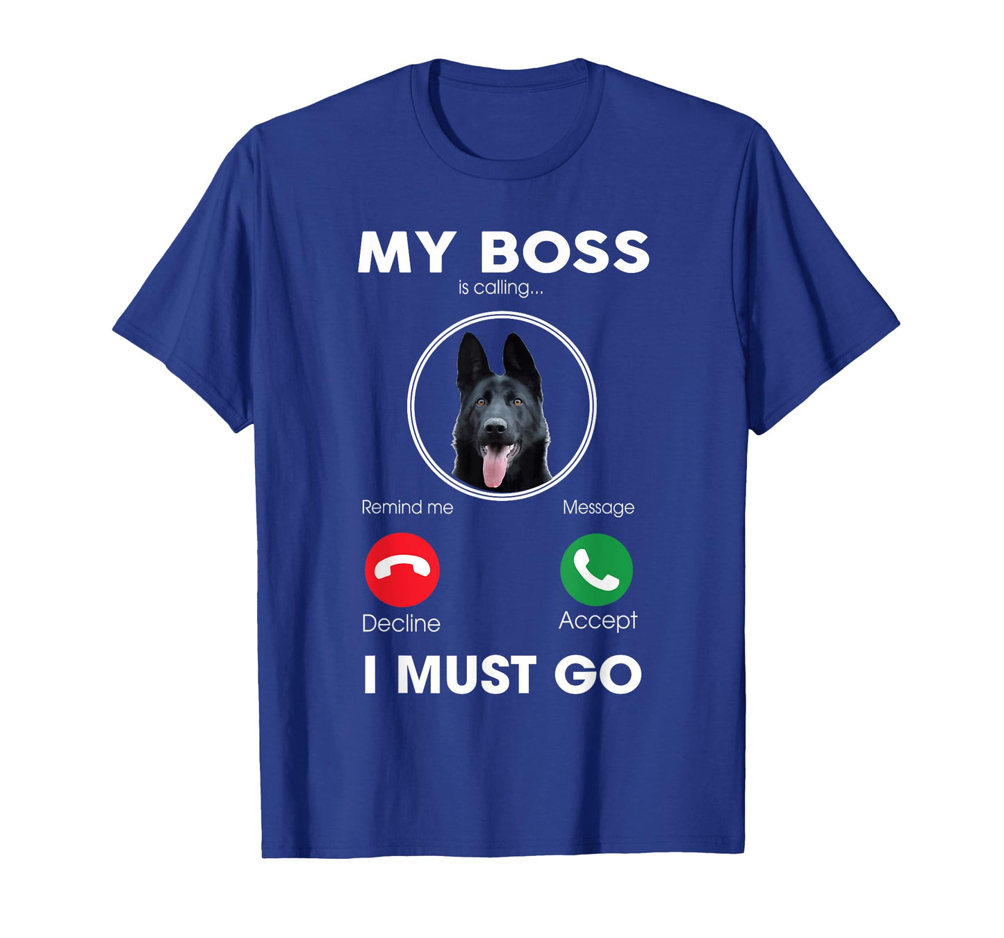 My Boss Is Calling I Must Go Funny Black German Shepherd Dog T-Shirt
