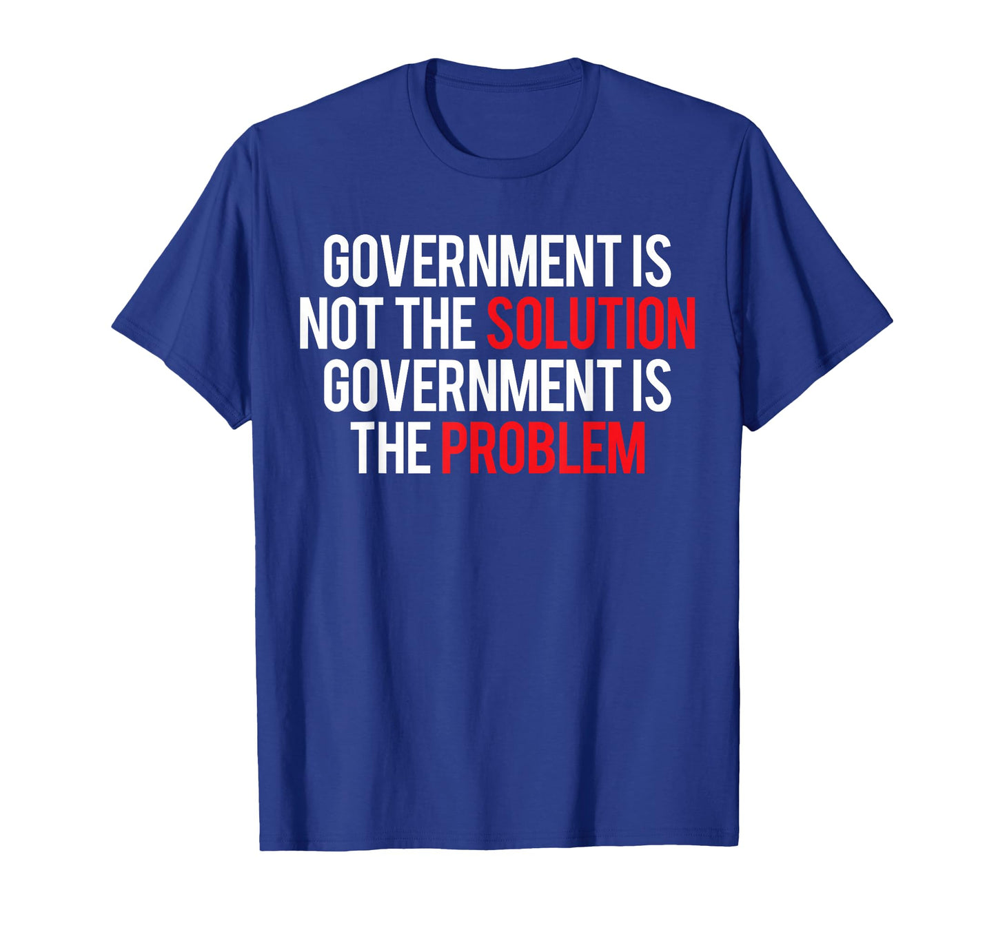 Government Is Not The Solution Government Is The Problem T-Shirt