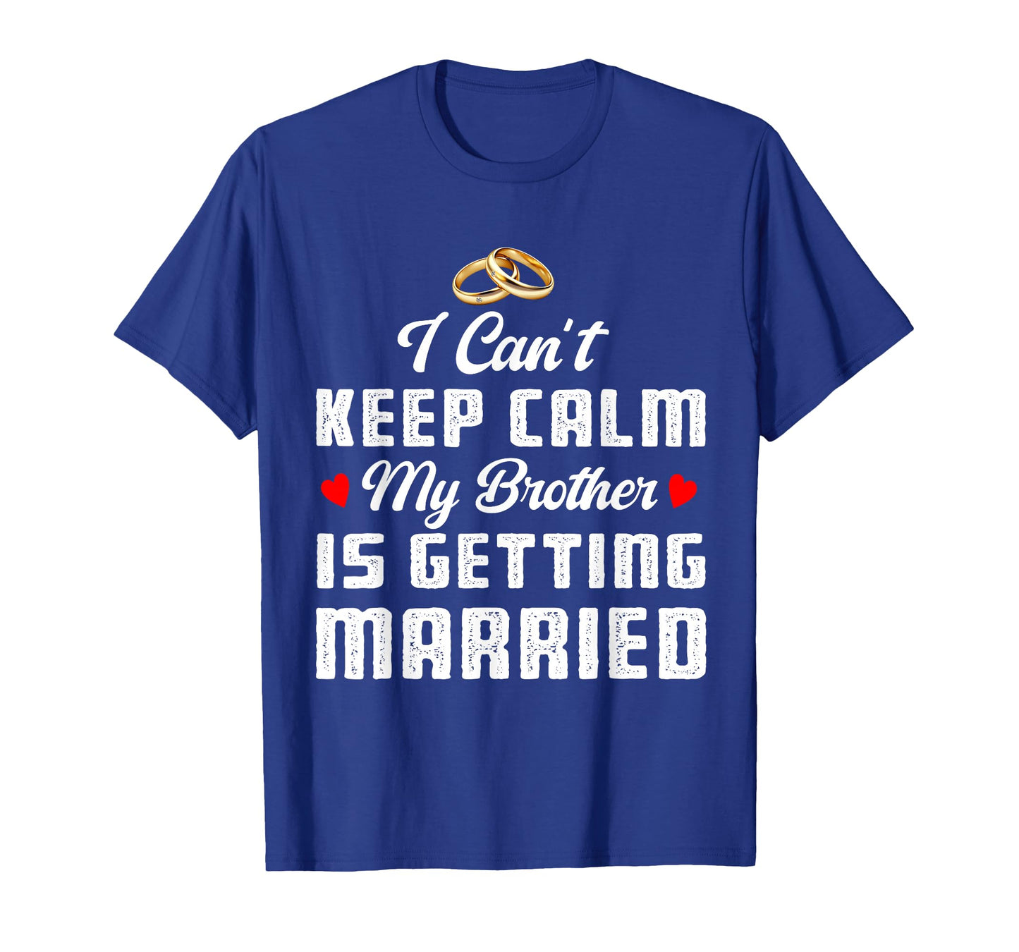 I Can't Keep Calm My Brother Is Getting Married Wedding T-Shirt