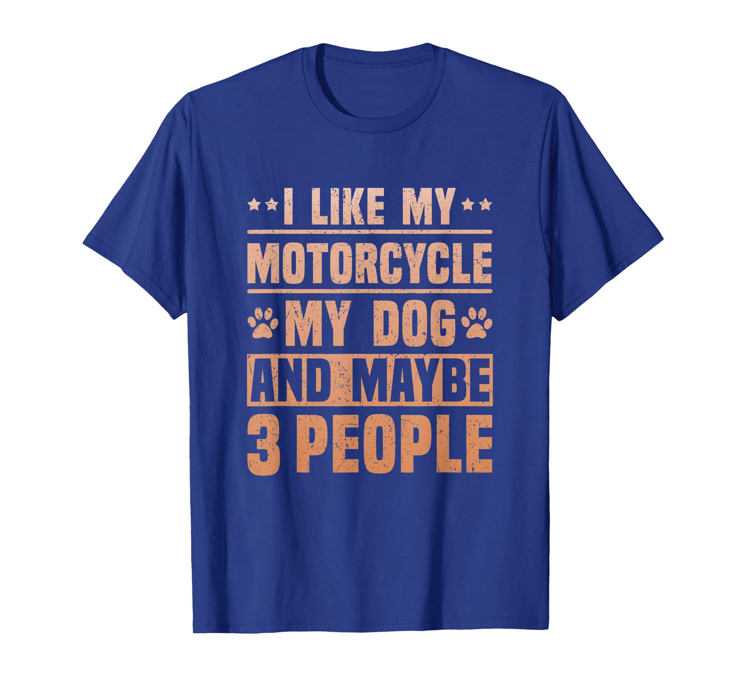 I Like my Motorcycle My Dog and Maybe 3 People Funny Biker T-Shirt for Men Women