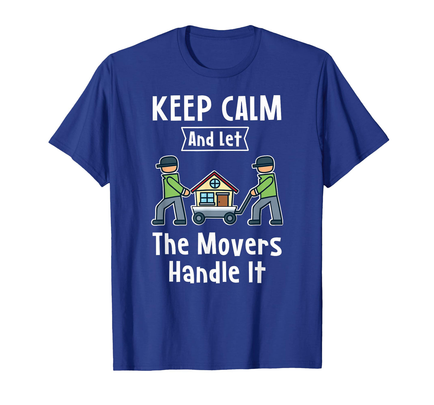 Mover Gift - Keep Calm And Let The Movers Handle It - Mover T-Shirt