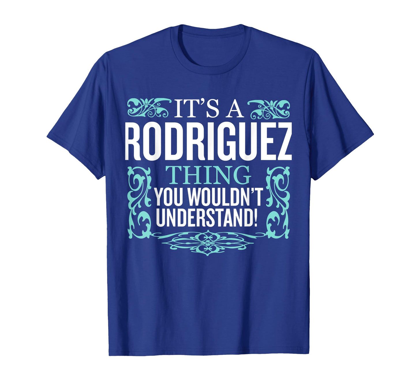 It's Rodriguez Thing You Wouldn't Understand Funny Men Women T-Shirt