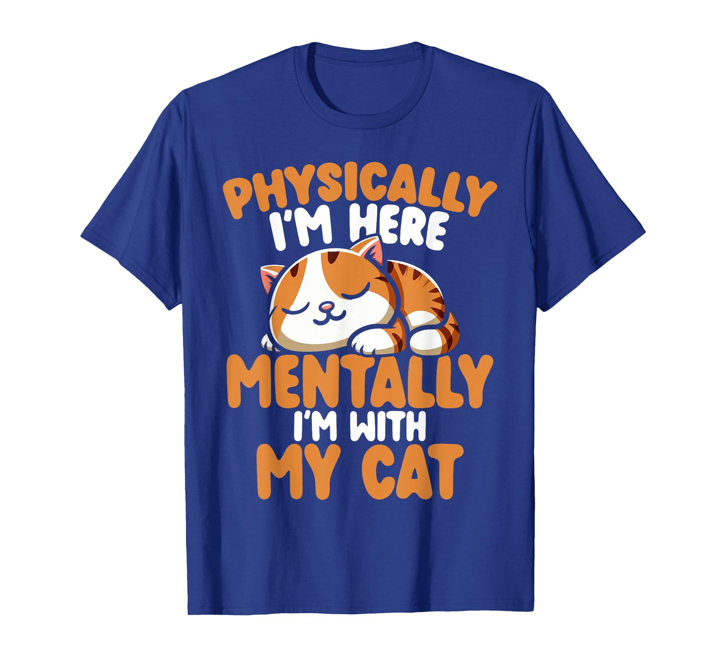 Physically I'm here Mentally I'm with my cat T-Shirt